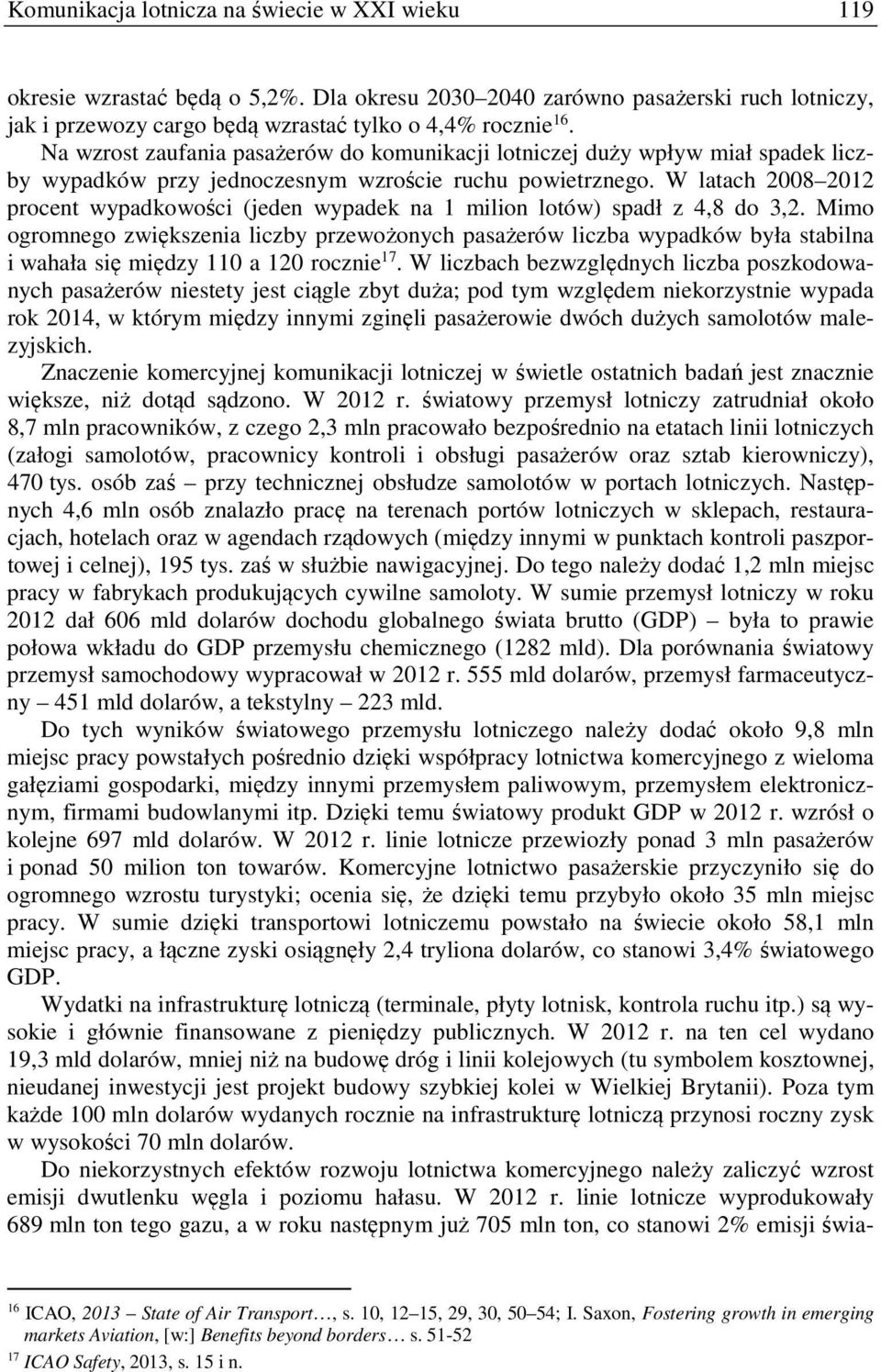 W latach 2008 2012 procent wypadkowości (jeden wypadek na 1 milion lotów) spadł z 4,8 do 3,2.