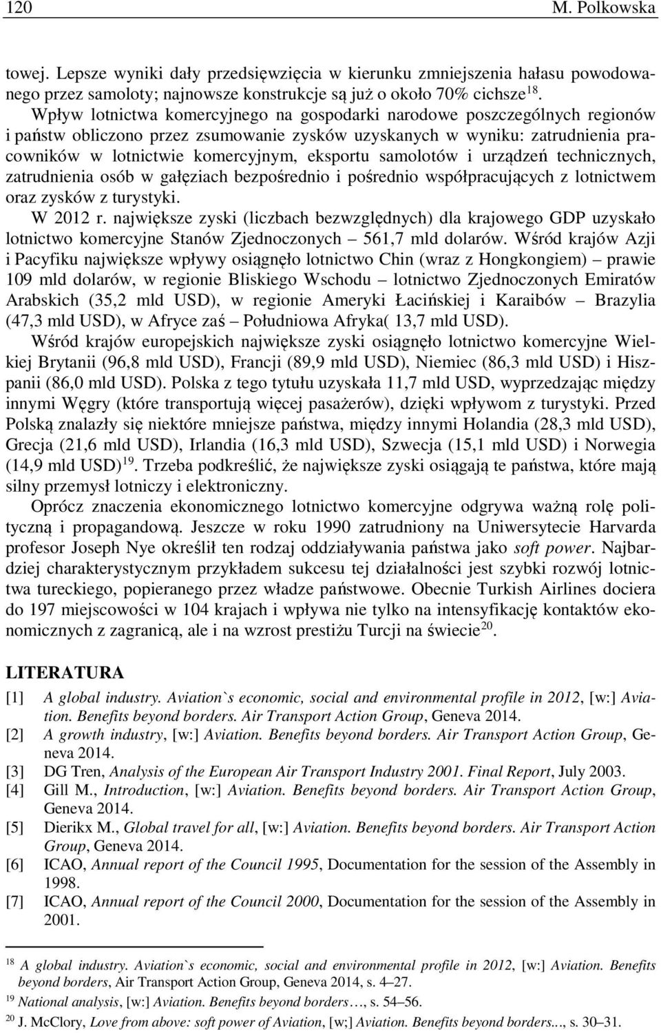 samolotów i urządzeń technicznych, zatrudnienia osób w gałęziach bezpośrednio i pośrednio współpracujących z lotnictwem oraz zysków z turystyki. W 2012 r.