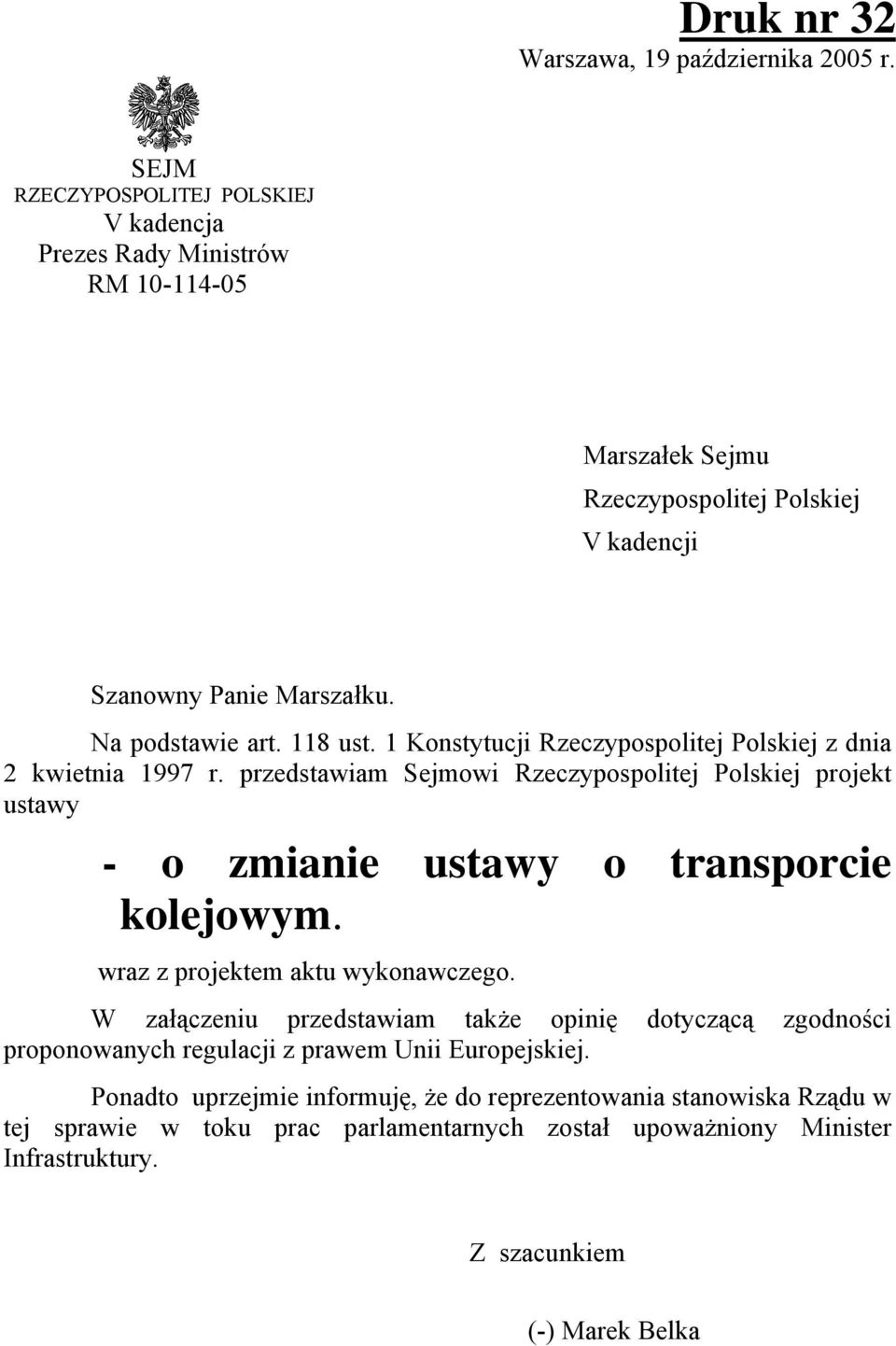 1 Konstytucji Rzeczypospolitej Polskiej z dnia 2 kwietnia 1997 r. przedstawiam Sejmowi Rzeczypospolitej Polskiej projekt ustawy - o zmianie ustawy o transporcie kolejowym.