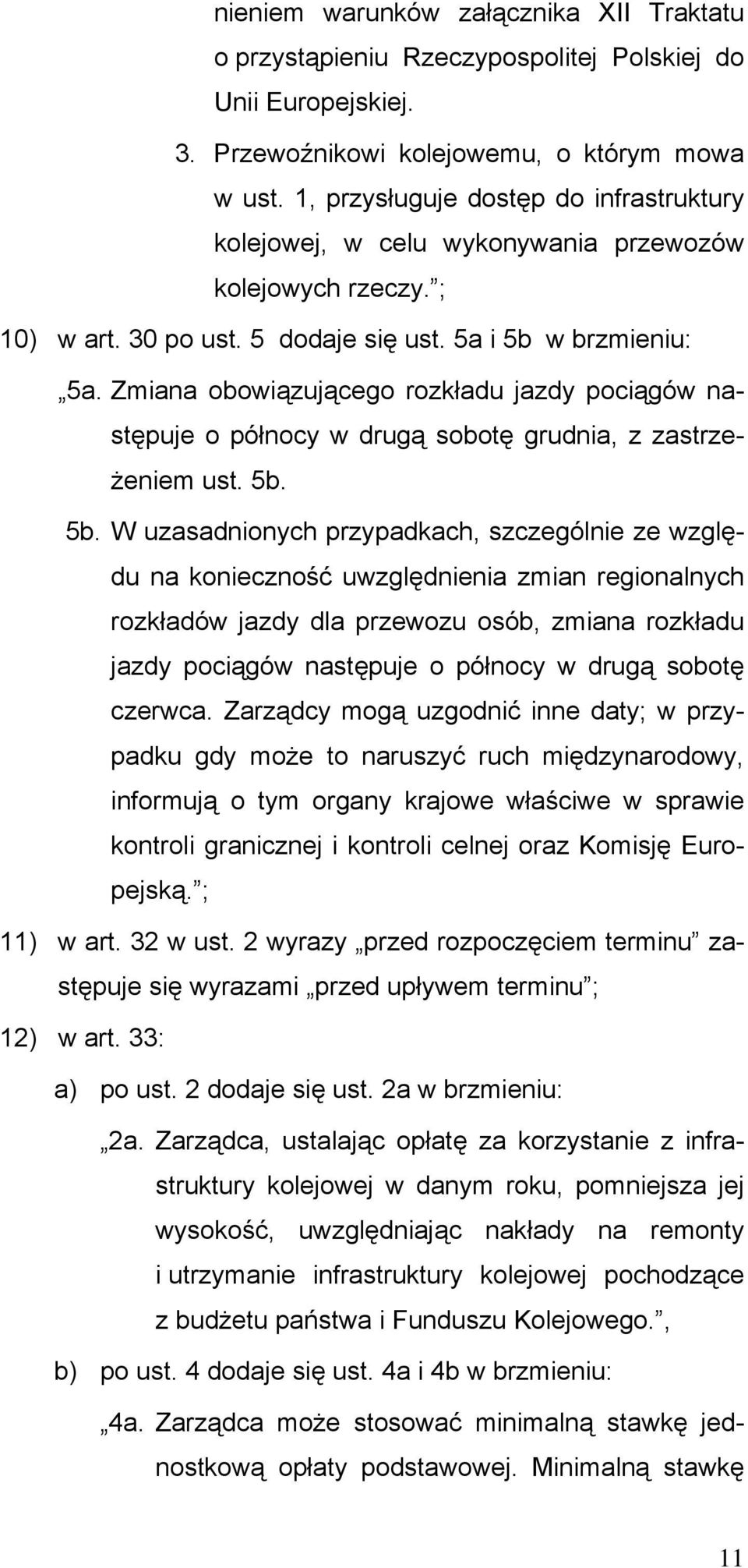 Zmiana obowiązującego rozkładu jazdy pociągów następuje o północy w drugą sobotę grudnia, z zastrzeżeniem ust. 5b.