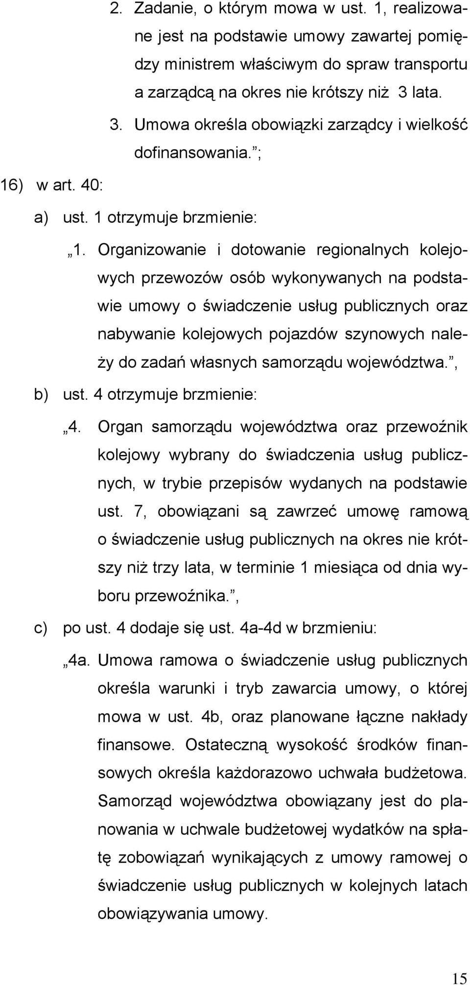 Organizowanie i dotowanie regionalnych kolejowych przewozów osób wykonywanych na podstawie umowy o świadczenie usług publicznych oraz nabywanie kolejowych pojazdów szynowych należy do zadań własnych