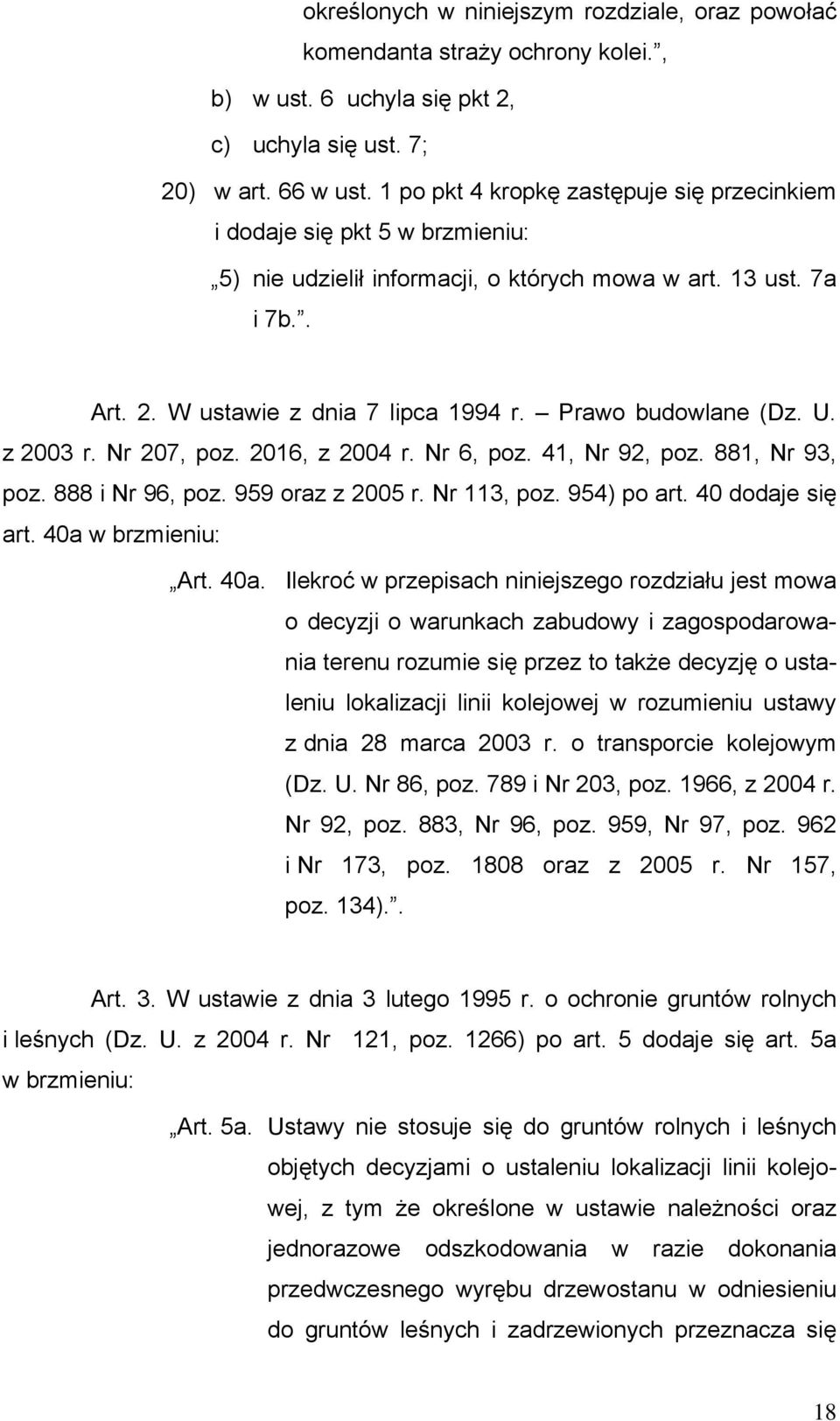 Prawo budowlane (Dz. U. z 2003 r. Nr 207, poz. 2016, z 2004 r. Nr 6, poz. 41, Nr 92, poz. 881, Nr 93, poz. 888 i Nr 96, poz. 959 oraz z 2005 r. Nr 113, poz. 954) po art. 40 dodaje się art.