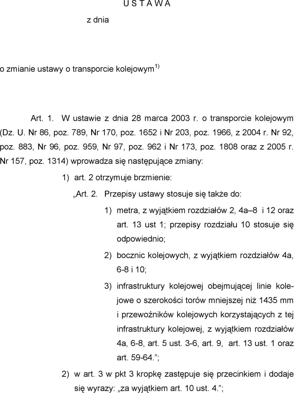 13 ust 1; przepisy rozdziału 10 stosuje się odpowiednio; 2) bocznic kolejowych, z wyjątkiem rozdziałów 4a, 6-8 i 10; 3) infrastruktury kolejowej obejmującej linie kolejowe o szerokości torów