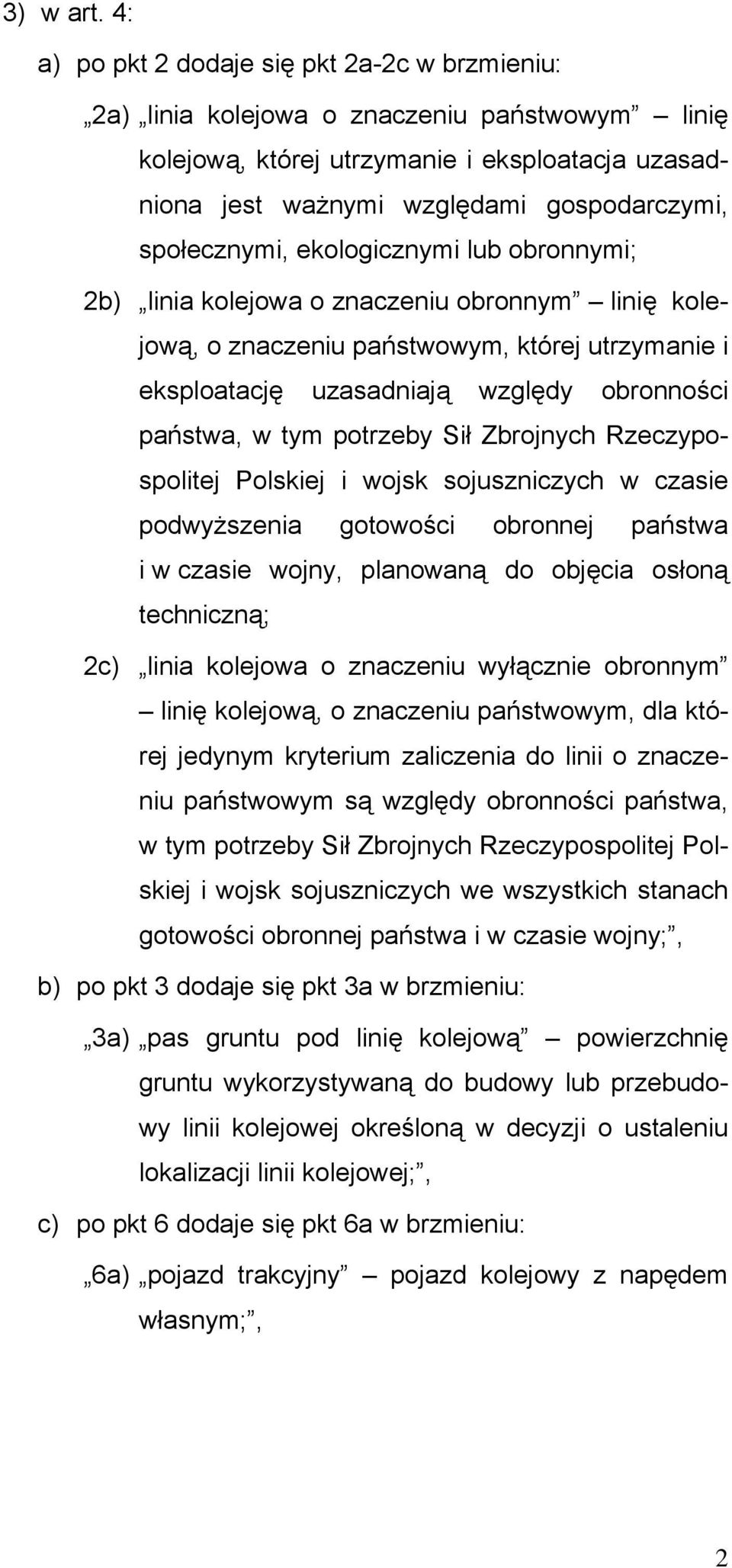 społecznymi, ekologicznymi lub obronnymi; 2b) linia kolejowa o znaczeniu obronnym linię kolejową, o znaczeniu państwowym, której utrzymanie i eksploatację uzasadniają względy obronności państwa, w