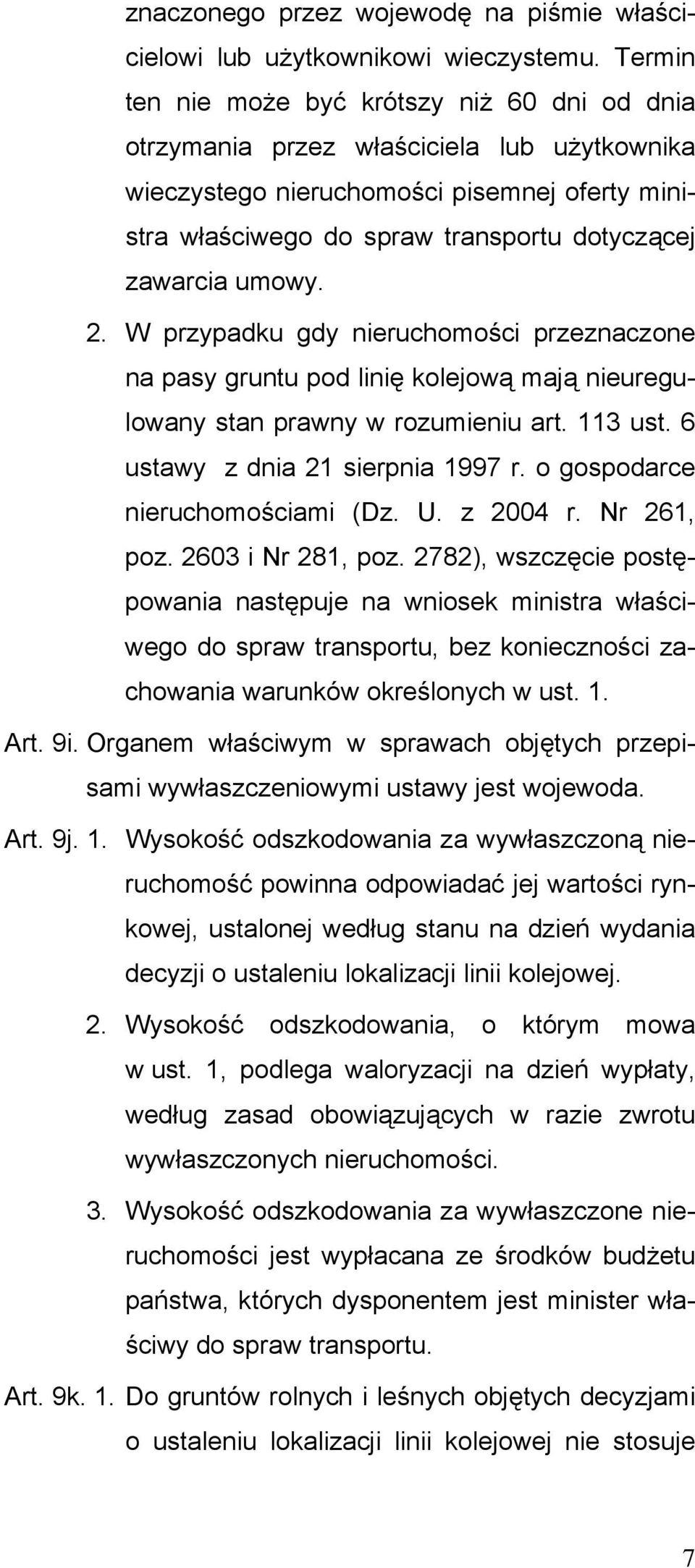 umowy. 2. W przypadku gdy nieruchomości przeznaczone na pasy gruntu pod linię kolejową mają nieuregulowany stan prawny w rozumieniu art. 113 ust. 6 ustawy z dnia 21 sierpnia 1997 r.