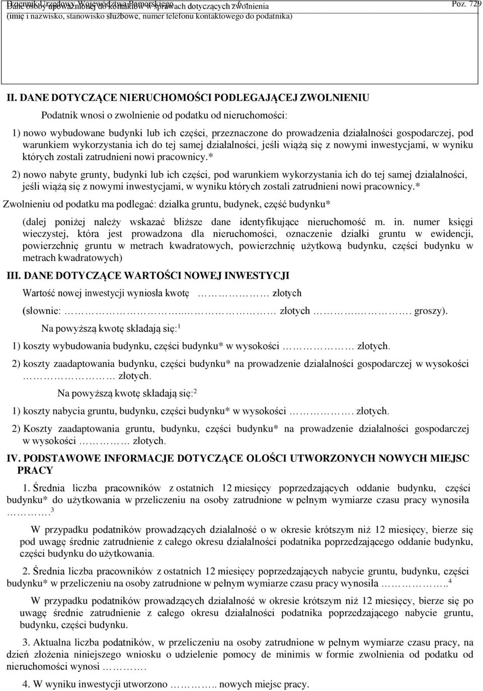 DANE DOTYCZĄCE NIERUCHOMOŚCI PODLEGAJĄCEJ ZWOLNIENIU Podatnik wnosi o zwolnienie od podatku od nieruchomości: 1) nowo wybudowane budynki lub ich części, przeznaczone do prowadzenia działalności