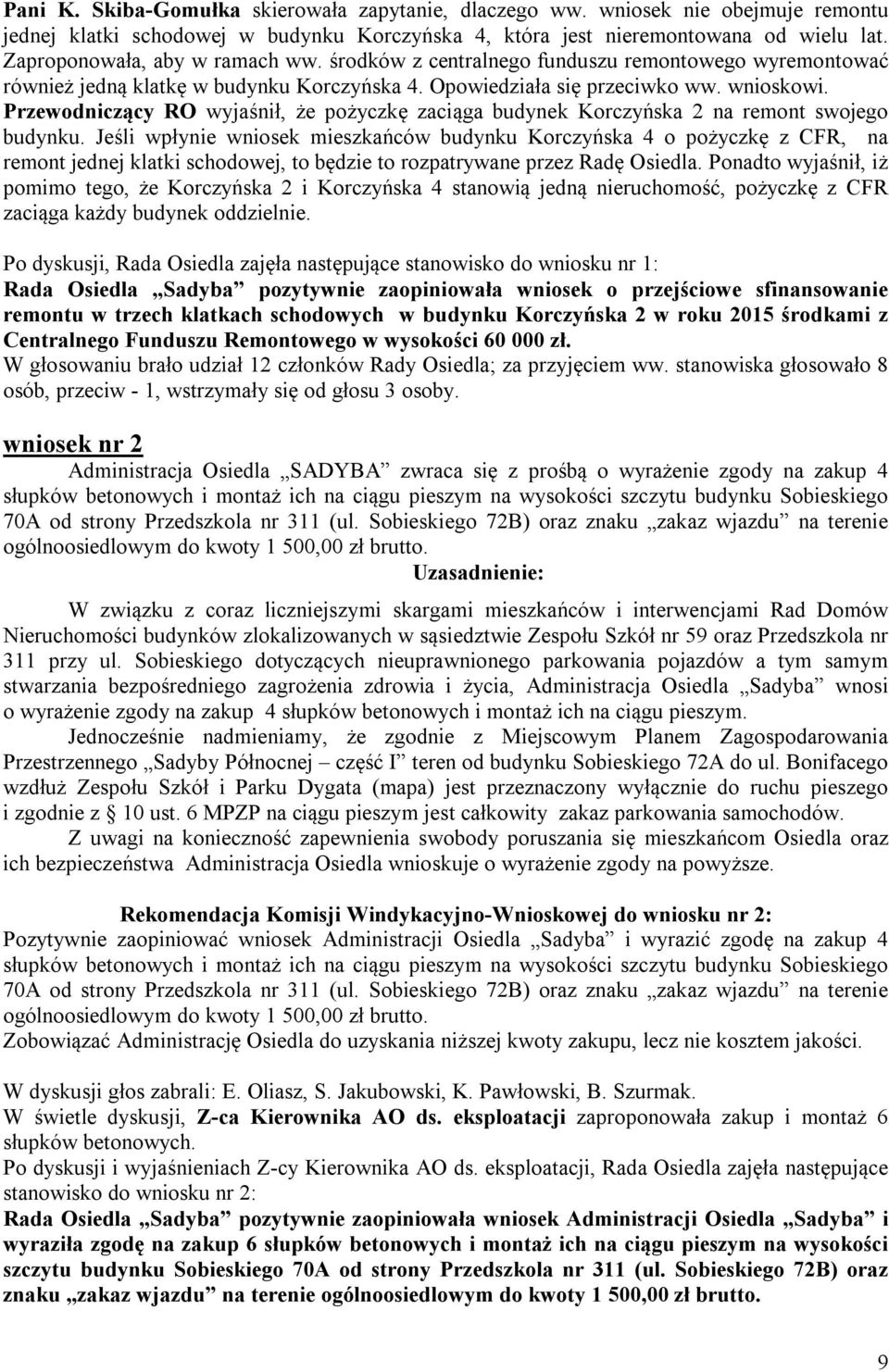 Przewodniczący RO wyjaśnił, że pożyczkę zaciąga budynek Korczyńska 2 na remont swojego budynku.