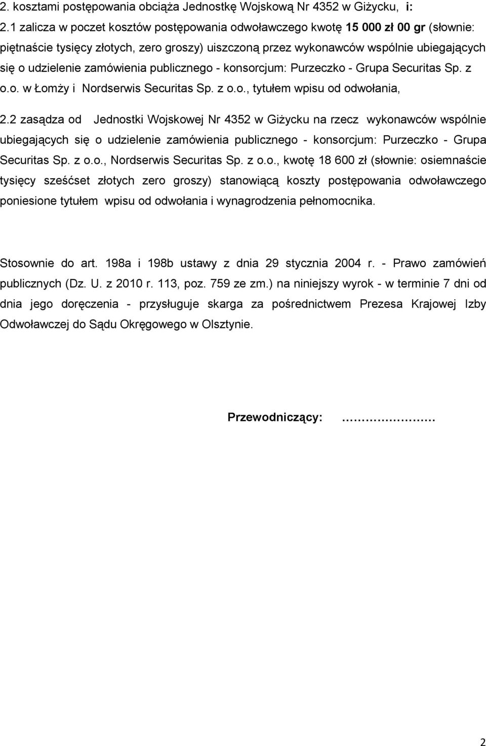 zamówienia publicznego - konsorcjum: Purzeczko - Grupa Securitas Sp. z o.o. w ŁomŜy i Nordserwis Securitas Sp. z o.o., tytułem wpisu od odwołania, 2.