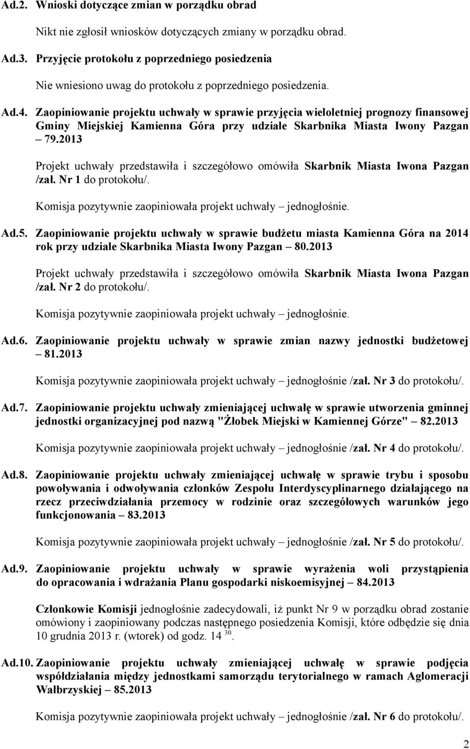 Zaopiniowanie projektu uchwały w sprawie przyjęcia wieloletniej prognozy finansowej Gminy Miejskiej Kamienna Góra przy udziale Skarbnika Miasta Iwony Pazgan 79.2013 /zał. Nr 1 do protokołu/. Ad.5.