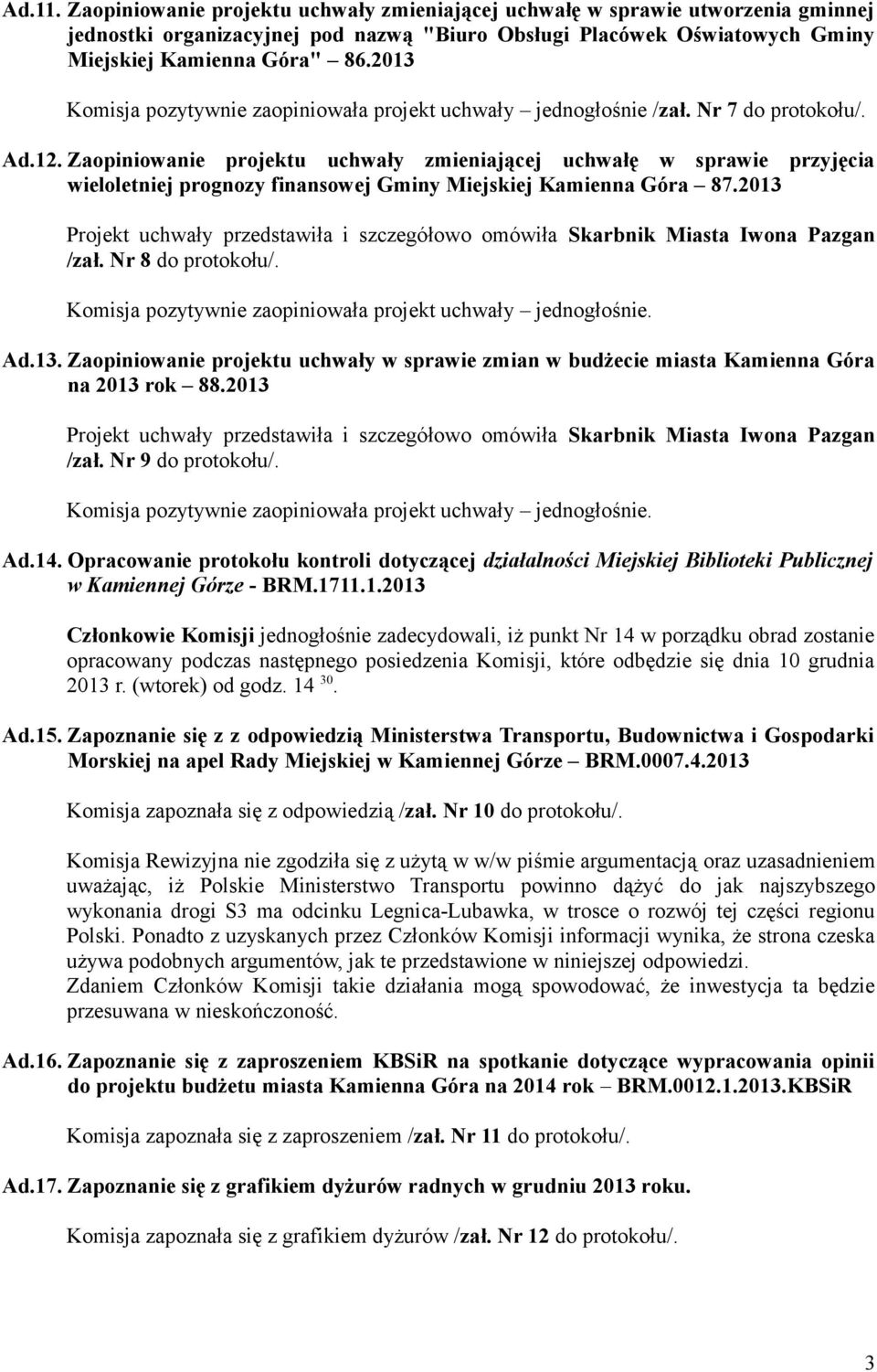 /zał. Nr 8 do protokołu/. Ad.13. Zaopiniowanie projektu uchwały w sprawie zmian w budżecie miasta Kamienna Góra /zał. Nr 9 do protokołu/. Ad.14.