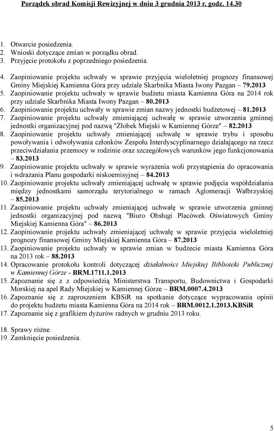 Zaopiniowanie projektu uchwały w sprawie budżetu miasta Kamienna Góra na 2014 rok przy udziale Skarbnika Miasta Iwony Pazgan 80.2013 6.