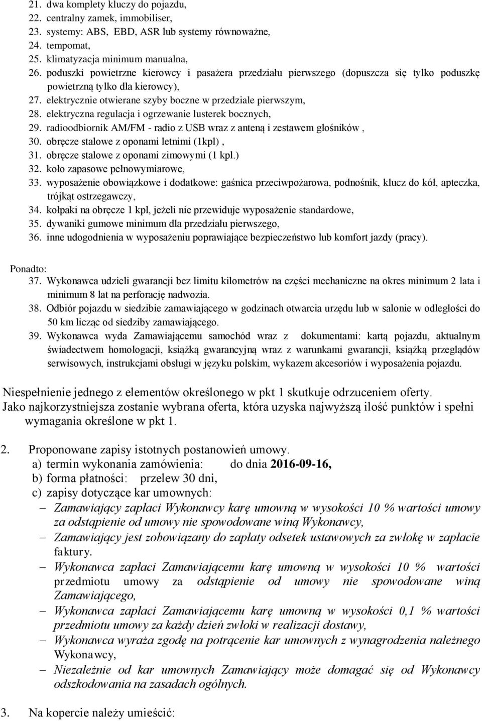 elektryczna regulacja i ogrzewanie lusterek bocznych, 29. radioodbiornik AM/FM - radio z USB wraz z anteną i zestawem głośników, 30. obręcze stalowe z oponami letnimi (1kpl), 31.