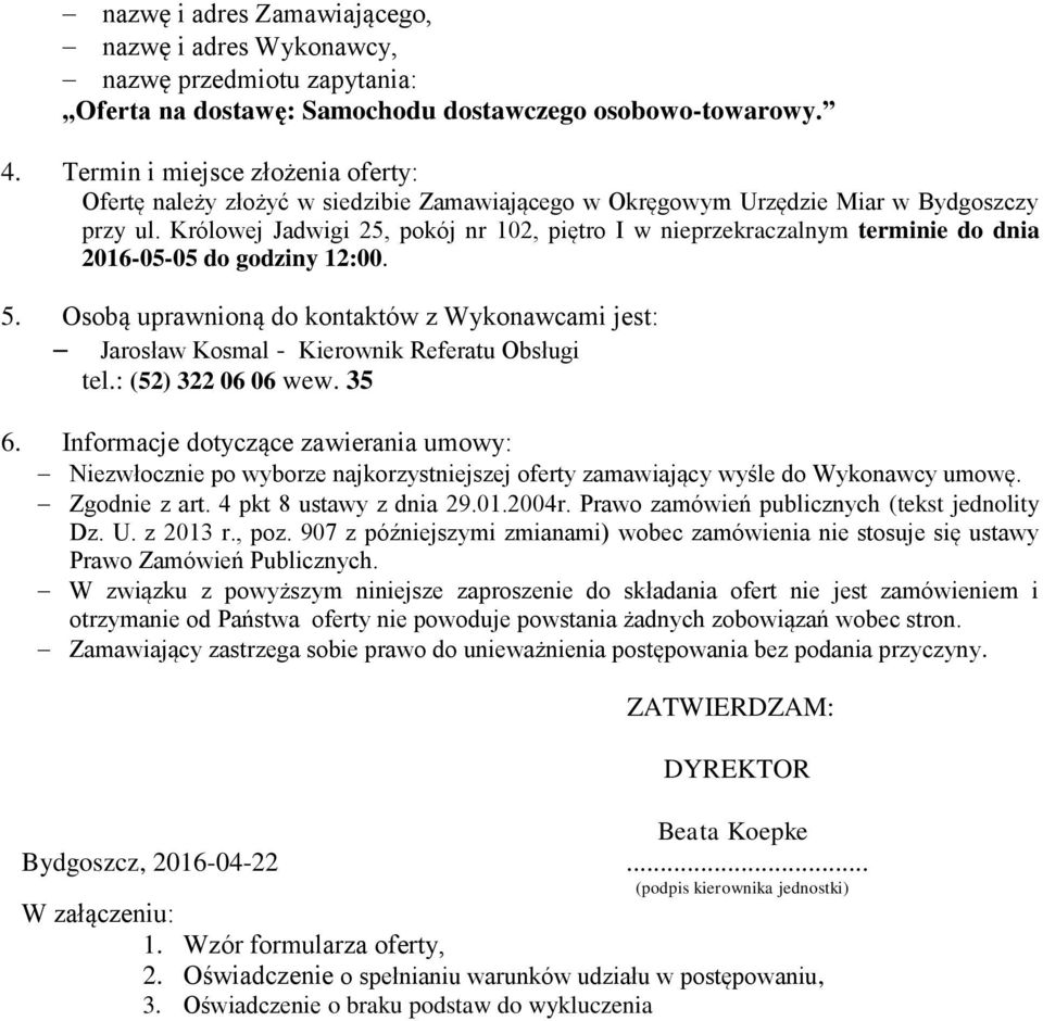 Królowej Jadwigi 25, pokój nr 102, piętro I w nieprzekraczalnym terminie do dnia 2016-05-05 do godziny 12:00. 5.