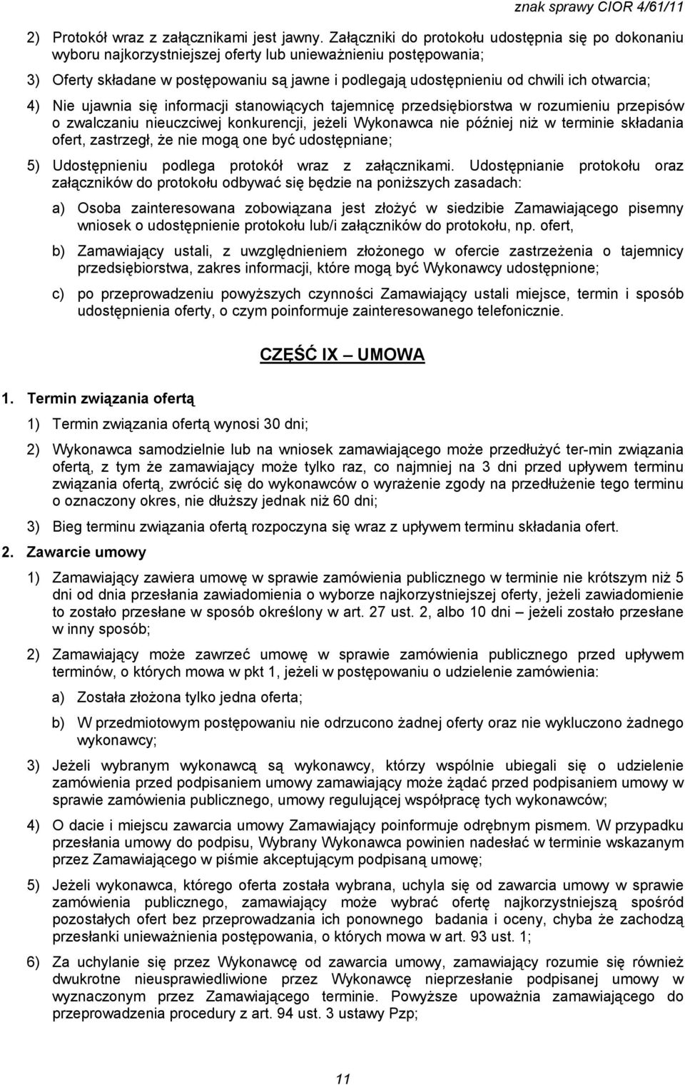 otwarcia; 4) Nie ujawnia się informacji stanowiących tajemnicę przedsiębiorstwa w rozumieniu przepisów o zwalczaniu nieuczciwej konkurencji, jeżeli Wykonawca nie później niż w terminie składania