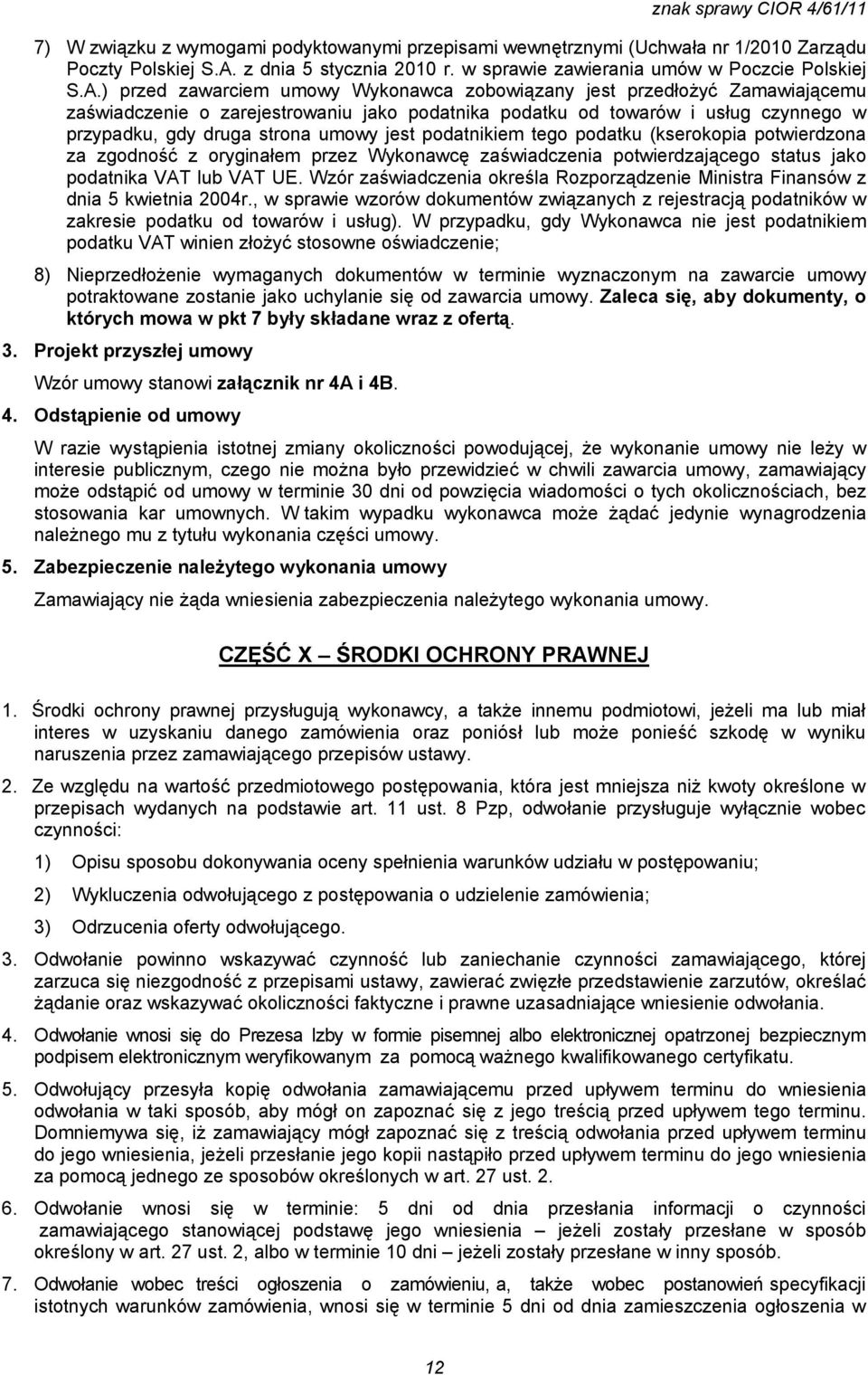 ) przed zawarciem umowy Wykonawca zobowiązany jest przedłożyć Zamawiającemu zaświadczenie o zarejestrowaniu jako podatnika podatku od towarów i usług czynnego w przypadku, gdy druga strona umowy jest