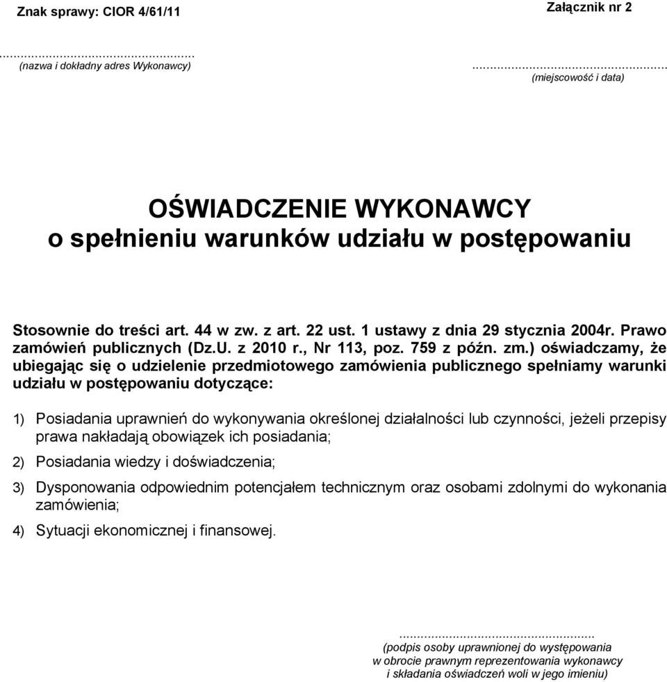 ) oświadczamy, że ubiegając się o udzielenie przedmiotowego zamówienia publicznego spełniamy warunki udziału w postępowaniu dotyczące: 1) Posiadania uprawnień do wykonywania określonej działalności