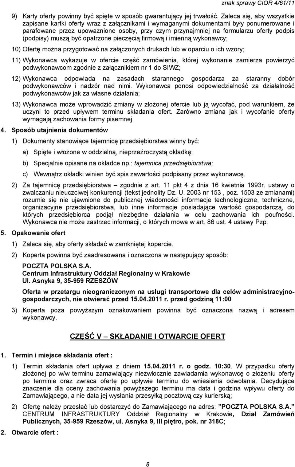 podpis (podpisy) muszą być opatrzone pieczęcią firmową i imienną wykonawcy; 10) Ofertę można przygotować na załączonych drukach lub w oparciu o ich wzory; 11) Wykonawca wykazuje w ofercie część