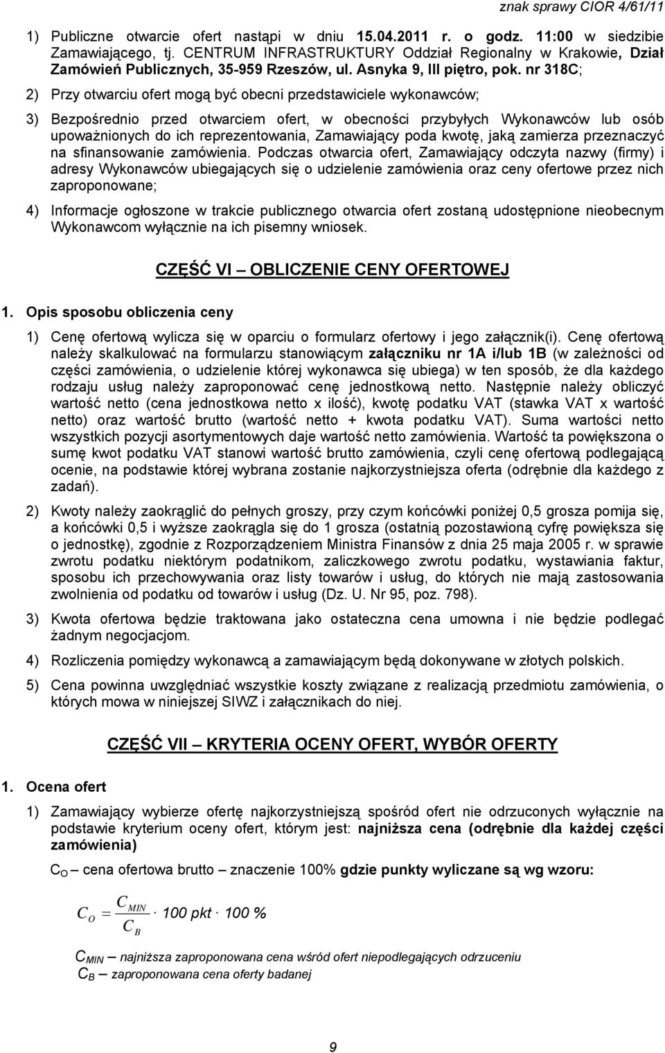 nr 318C; 2) Przy otwarciu ofert mogą być obecni przedstawiciele wykonawców; 3) Bezpośrednio przed otwarciem ofert, w obecności przybyłych Wykonawców lub osób upoważnionych do ich reprezentowania,