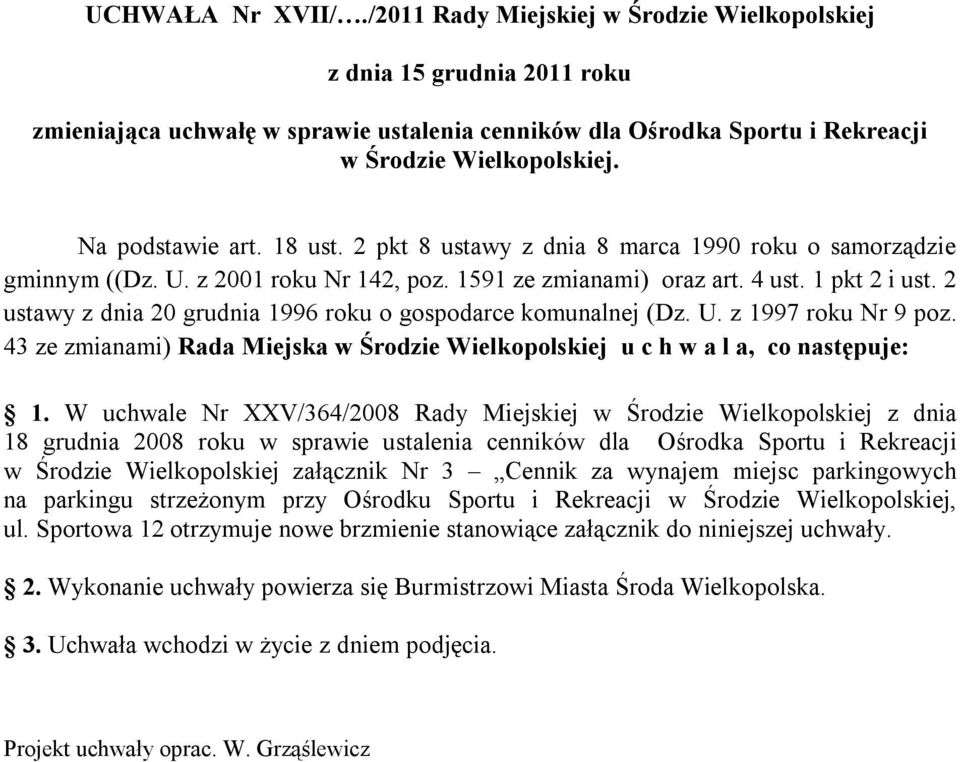 2 ustawy z dnia 20 grudnia 1996 roku o gospodarce komunalnej (Dz. U. z 1997 roku Nr 9 poz. 43 ze zmianami) Rada Miejska w Środzie Wielkopolskiej u c h w a l a, co następuje: 1.