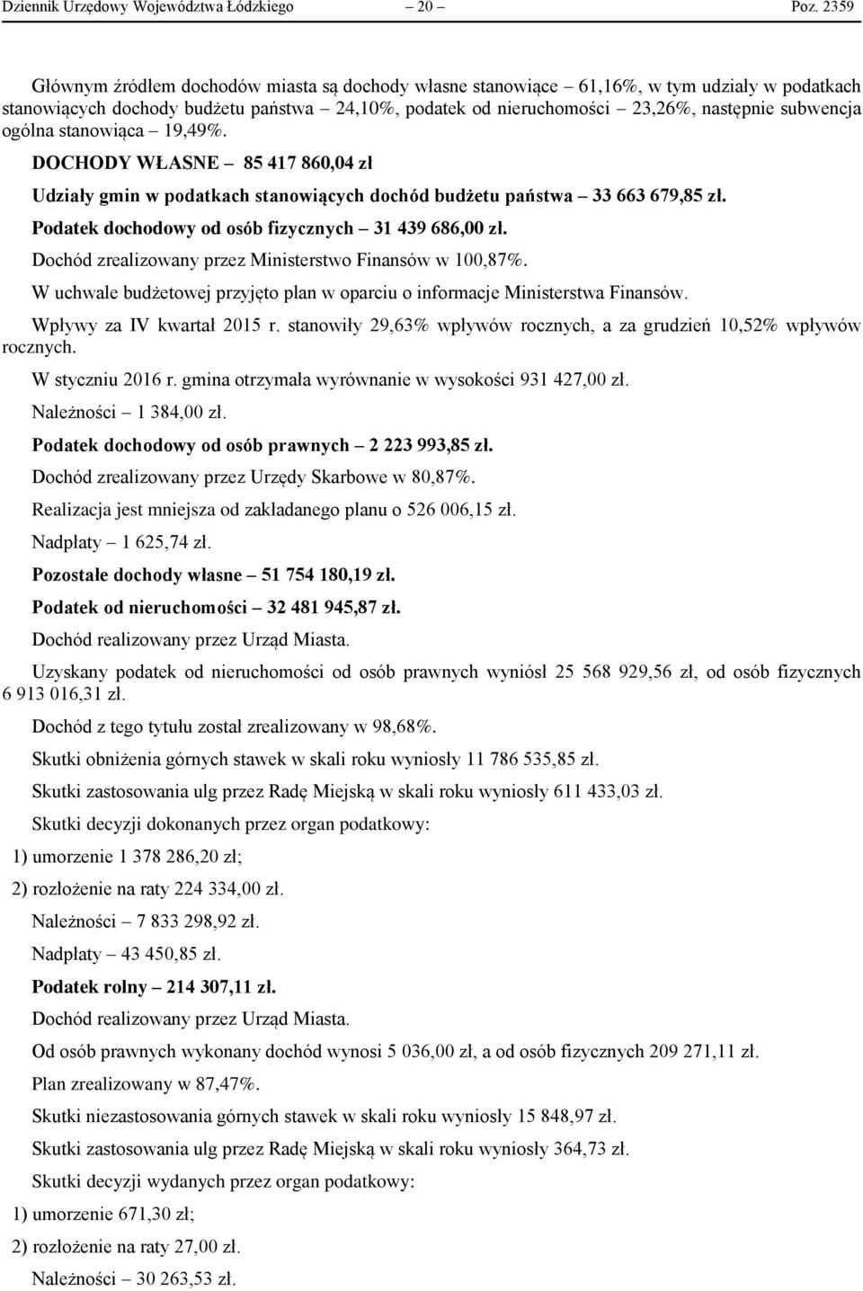 ogólna stanowiąca 19,49%. DOCHODY WŁASNE 85 417 860,04 zł Udziały gmin w podatkach stanowiących dochód budżetu państwa 33 663 679,85 zł. Podatek dochodowy od osób fizycznych 31 439 686,00 zł.