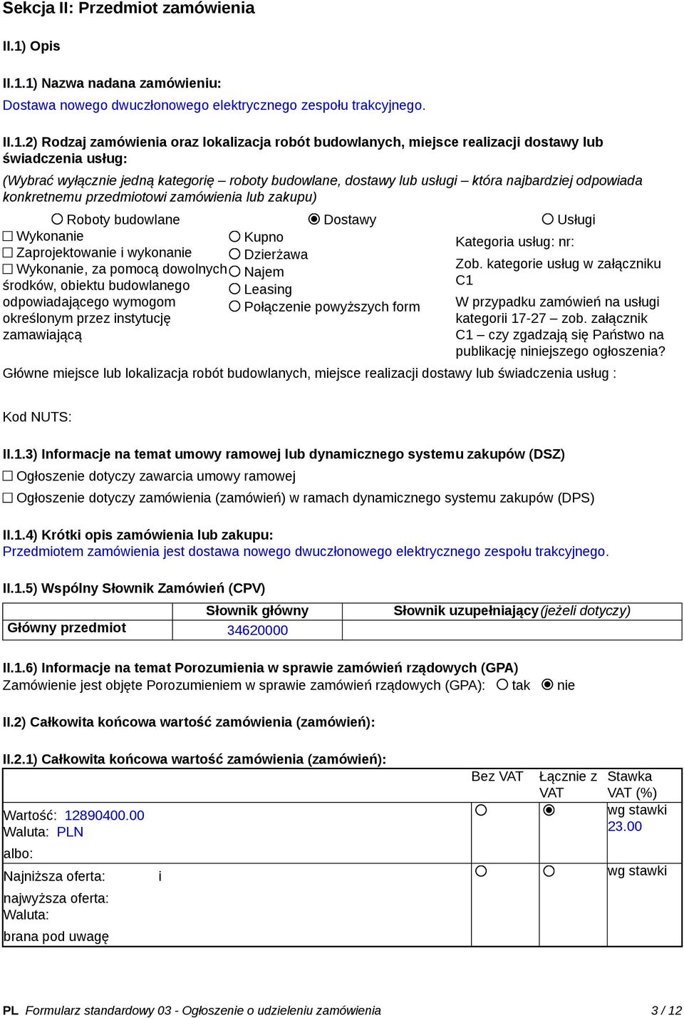 1) Nazwa nadana zamówieniu: Dostawa nowego dwuczłonowego elektrycznego zespołu trakcyjnego. II.1.2) Rodzaj zamówienia oraz lokalizacja robót budowlanych, miejsce realizacji dostawy lub świadczenia
