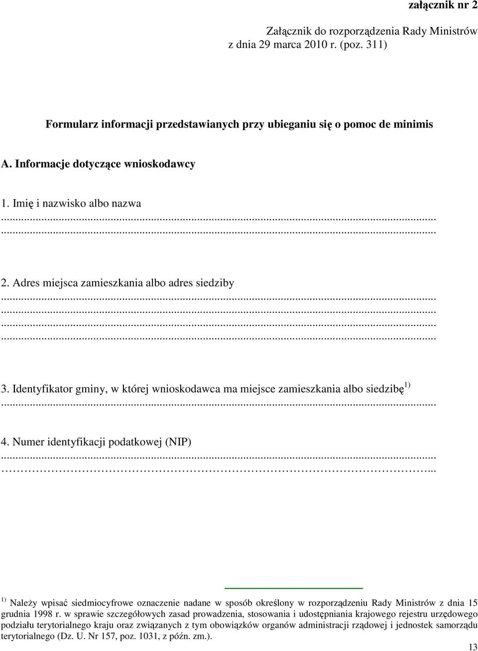 Identyfikator gminy, w której wnioskodawca ma miejsce zamieszkania albo siedzibę 1) 4. Numer identyfikacji podatkowej (NIP).