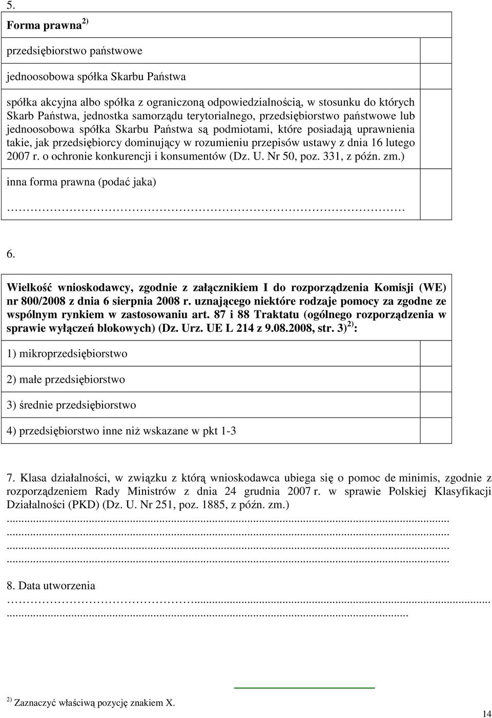 lutego 2007 r. o ochro konkurencji i konsumentów (Dz. U. Nr 50, poz. 331, z późn. zm.) inna forma prawna (podać jaka) 6.