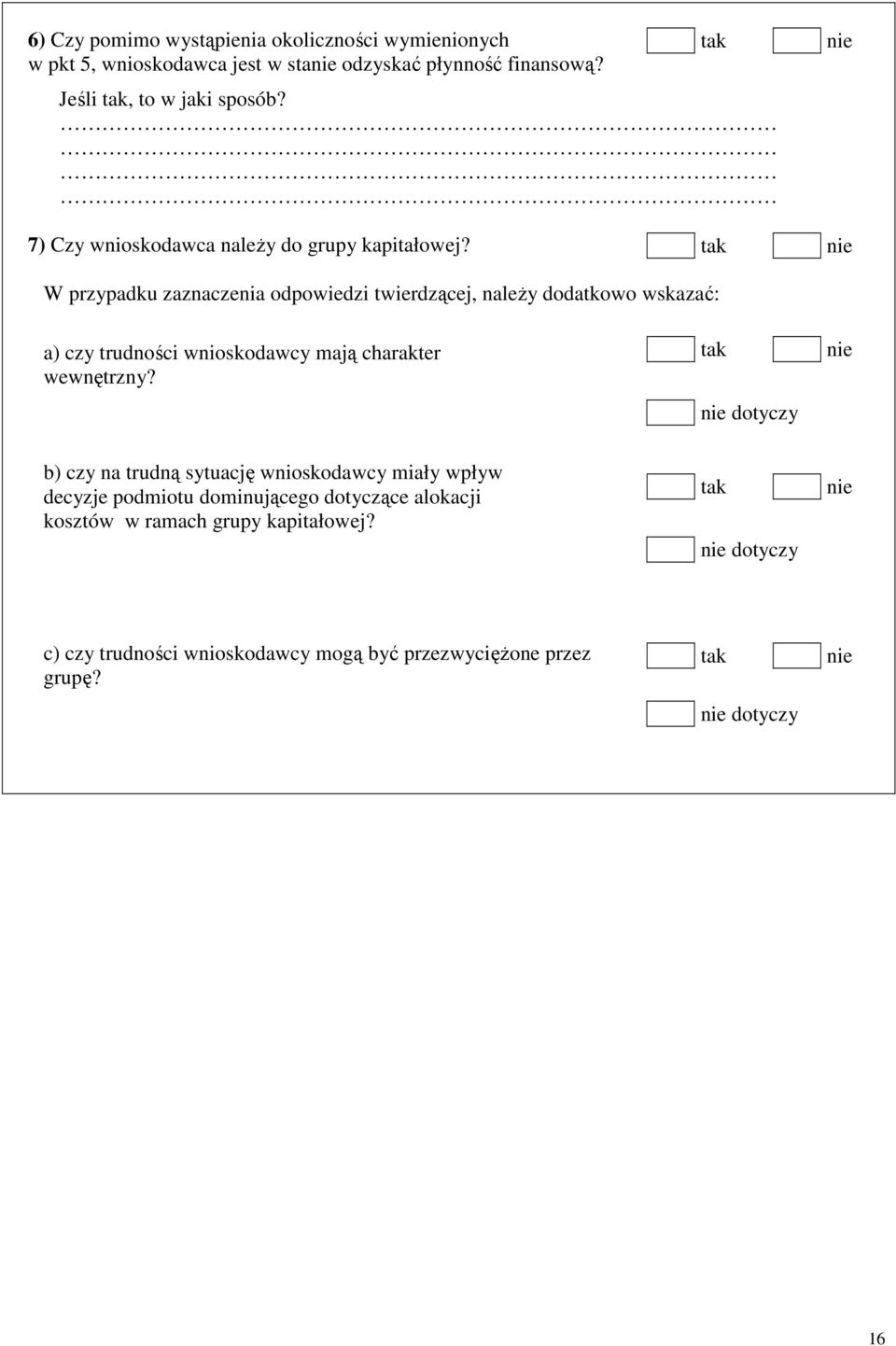 W przypadku zaznaczenia odpowiedzi twierdzącej, należy dodatkowo wskazać: a) czy trudności wnioskodawcy mają charakter wewnętrzny?