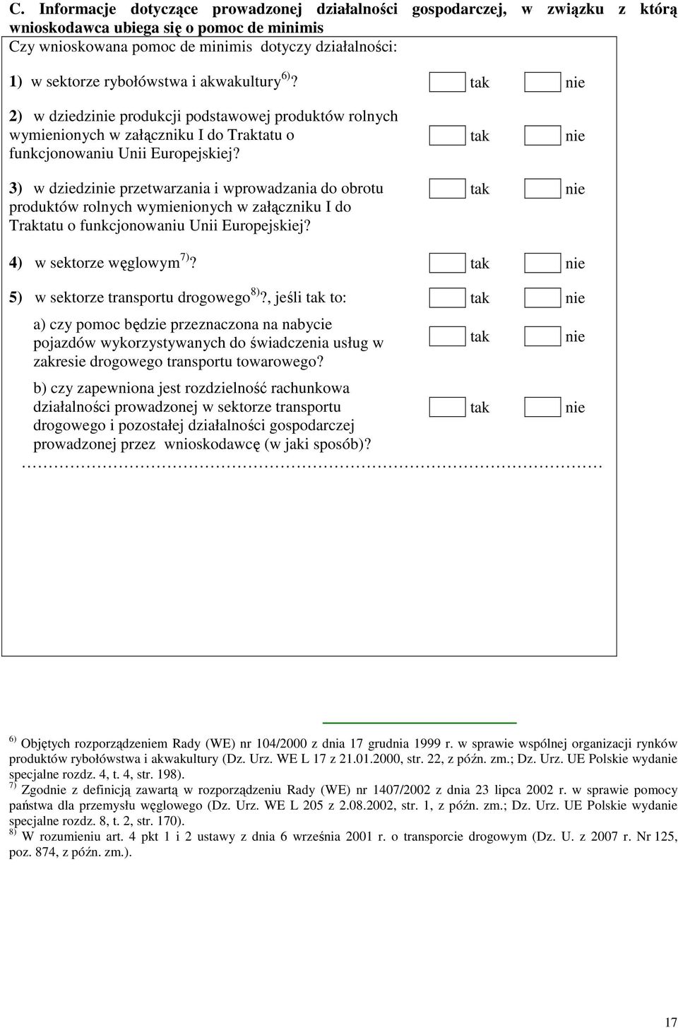 3) w dziedzi przetwarzania i wprowadzania do obrotu produktów rolnych wymienionych w załączniku I do Traktatu o funkcjonowaniu Unii Europejskiej? 4) w sektorze węglowym 7)?