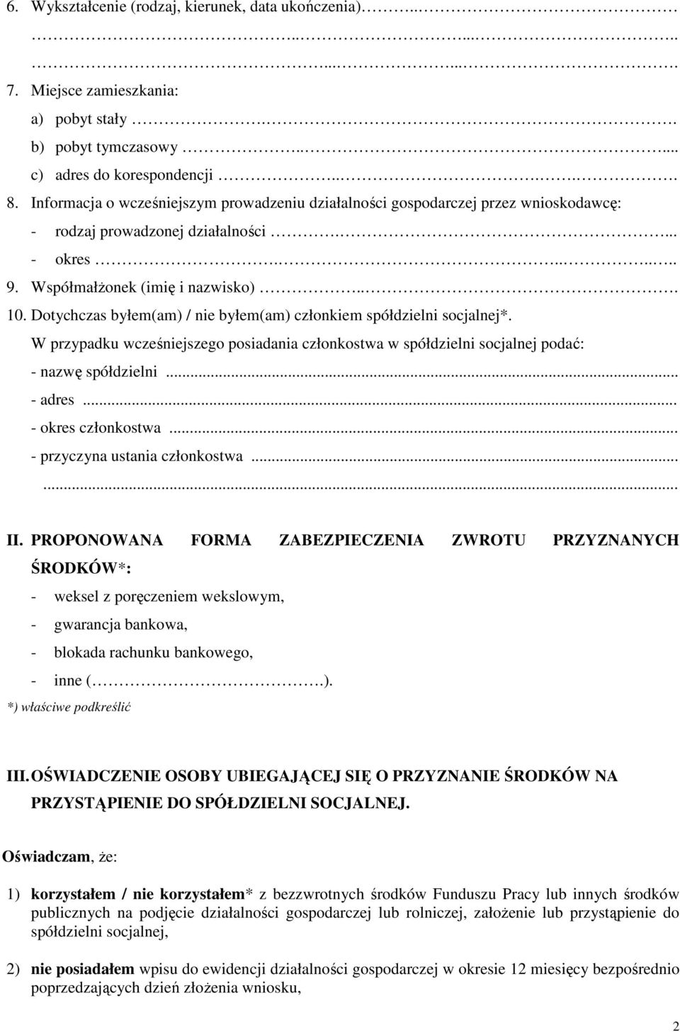 Dotychczas byłem(am) / byłem(am) członkiem spółdzielni socjalnej*. W przypadku wcześjszego posiadania członkostwa w spółdzielni socjalnej podać: - nazwę spółdzielni... - adres... - okres członkostwa.