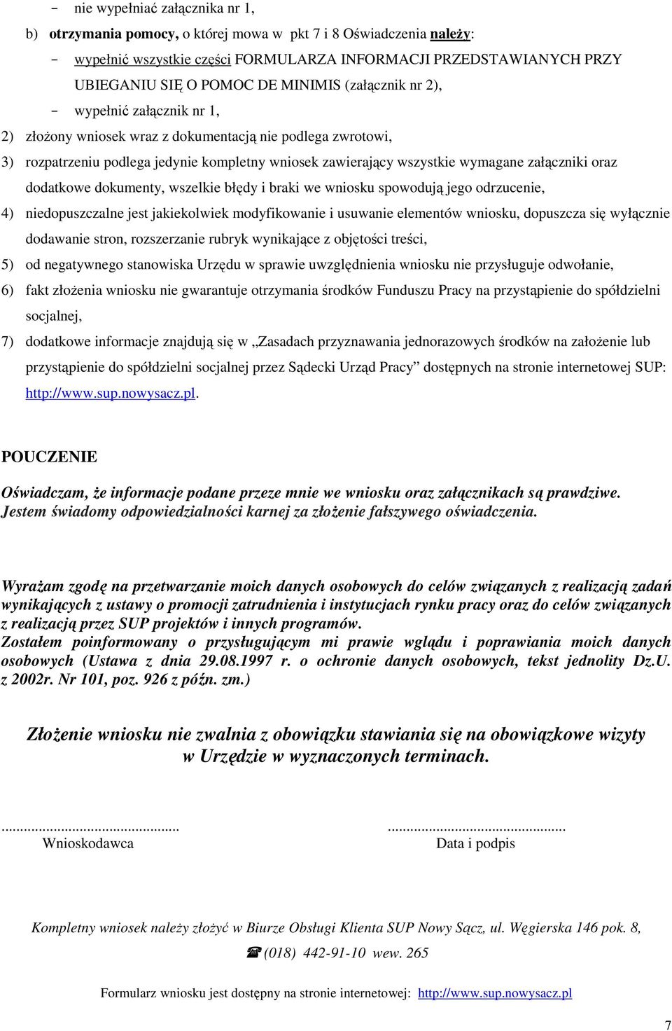 oraz dodatkowe dokumenty, wszelkie błędy i braki we wniosku spowodują jego odrzuce, 4) dopuszczalne jest jakiekolwiek modyfikowa i usuwa elementów wniosku, dopuszcza się wyłącz dodawa stron,
