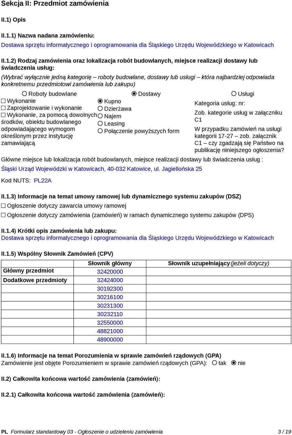 1) Nazwa nadana zamówieniu: Dostawa sprzętu informatycznego i oprogramowania dla Śląskiego Urzędu Wojewódzkiego w Katowicach II.1.2) Rodzaj zamówienia oraz lokalizacja robót budowlanych, miejsce