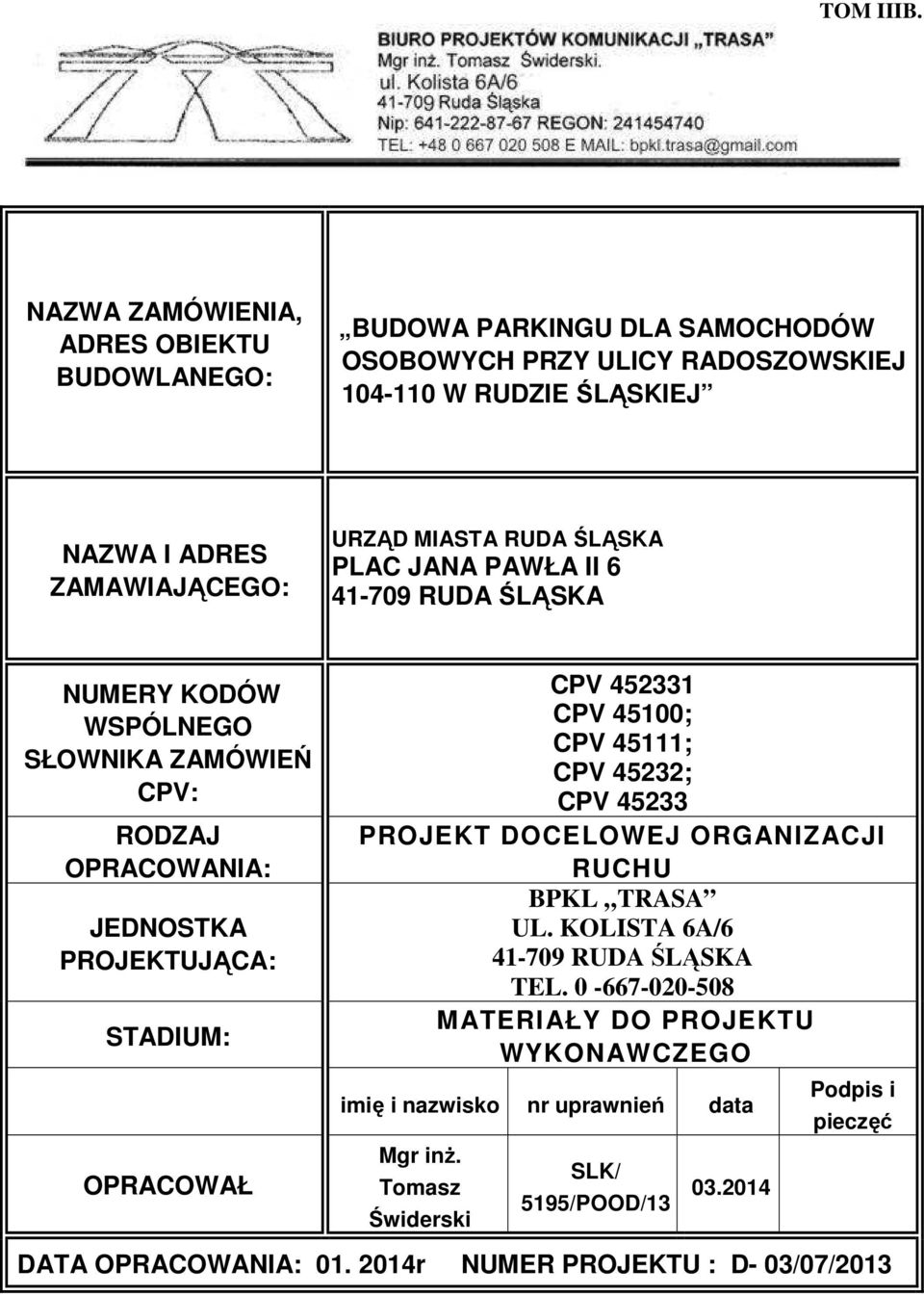 MIASTA RUDA ŚLĄSKA PLAC JANA PAWŁA II 6 41-709 RUDA ŚLĄSKA NUMERY KODÓW WSPÓLNEGO SŁOWNIKA ZAMÓWIEŃ CPV: RODZAJ OPRACOWANIA: JEDNOSTKA PROJEKTUJĄCA: STADIUM: OPRACOWAŁ CPV