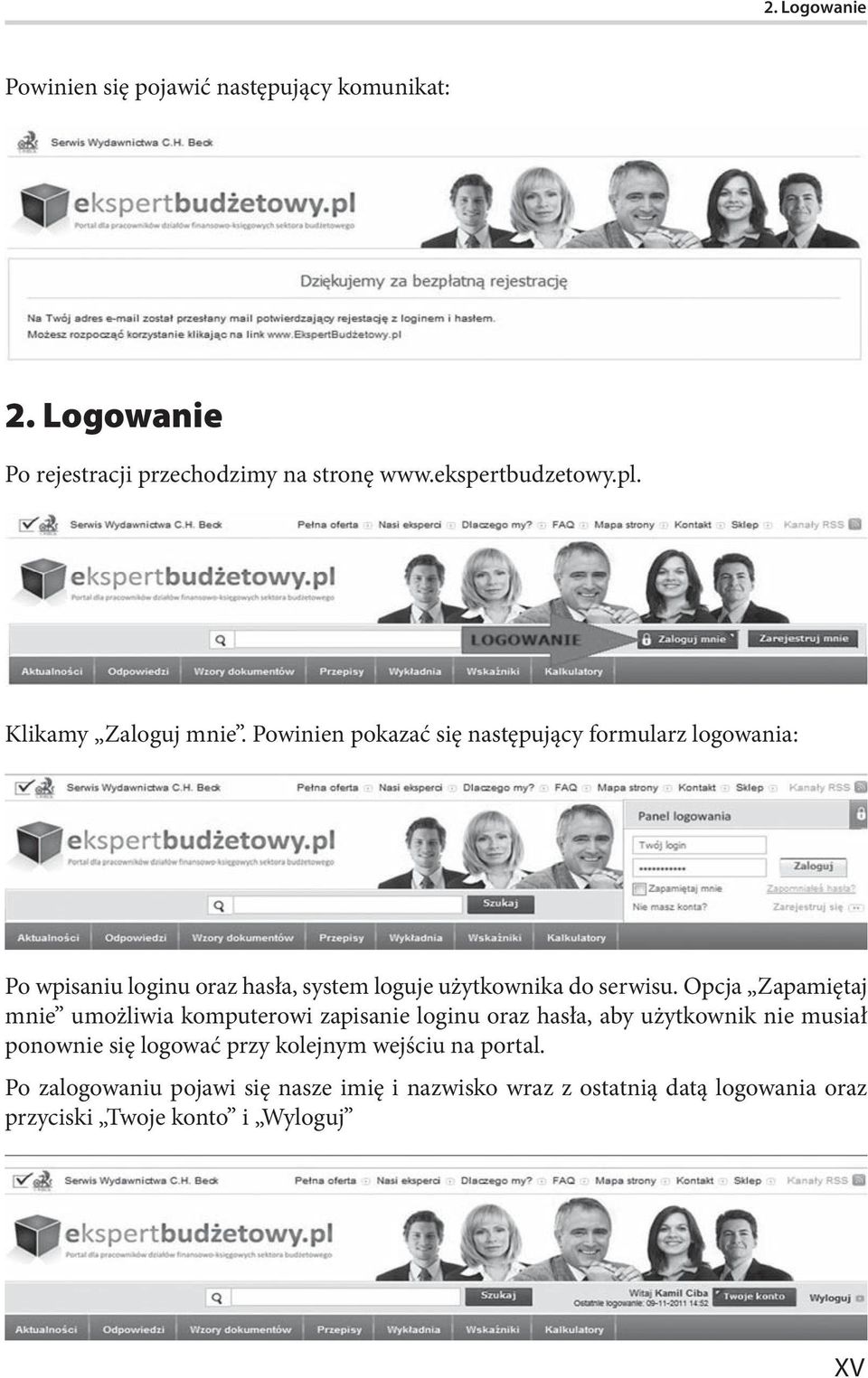 Powinien pokazać się następujący formularz logowania: Po wpisaniu loginu oraz hasła, system loguje użytkownika do serwisu.