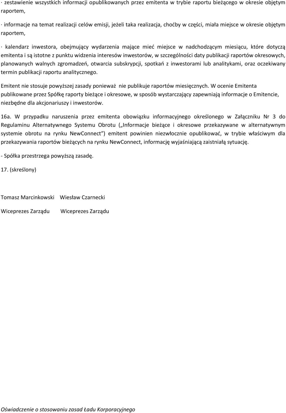 interesów inwestorów, w szczególności daty publikacji raportów okresowych, planowanych walnych zgromadzeń, otwarcia subskrypcji, spotkań z inwestorami lub analitykami, oraz oczekiwany termin