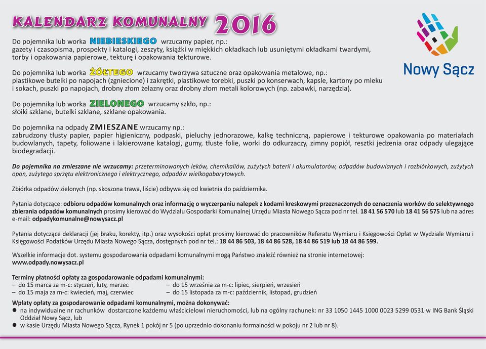 Do pojemnika lub worka ŻÓŁTEGO wrzucamy tworzywa oraz opakowania metalowe, np.