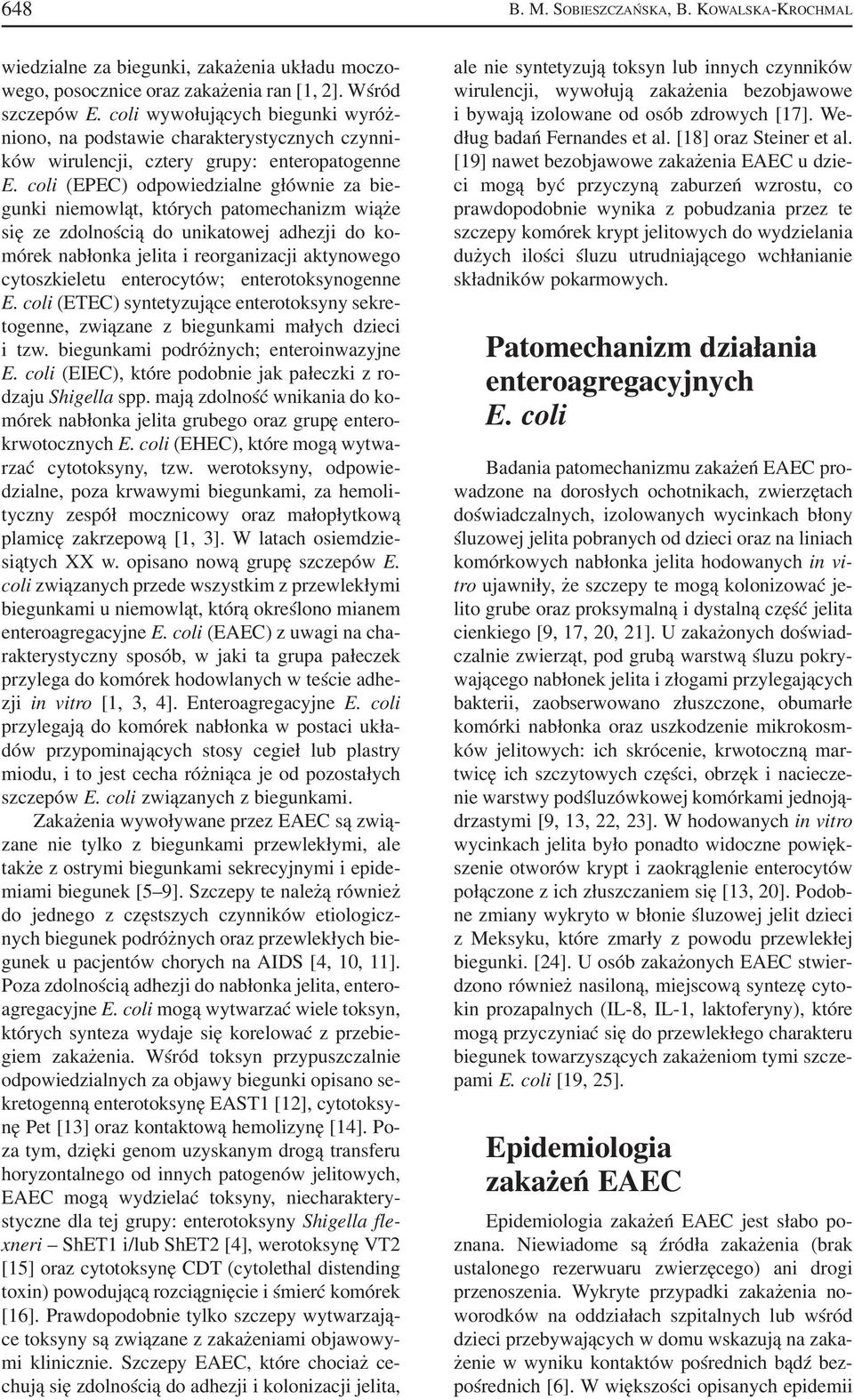 coli (EPEC) odpowiedzialne głównie za bie gunki niemowląt, których patomechanizm wiąże się ze zdolnością do unikatowej adhezji do ko mórek nabłonka jelita i reorganizacji aktynowego cytoszkieletu