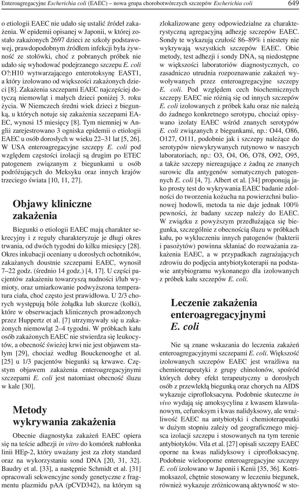 wyhodować podejrzanego szczepu E. coli O?:H10 wytwarzającego enterotoksynę EAST1, a który izolowano od większości zakażonych dzie ci [8].