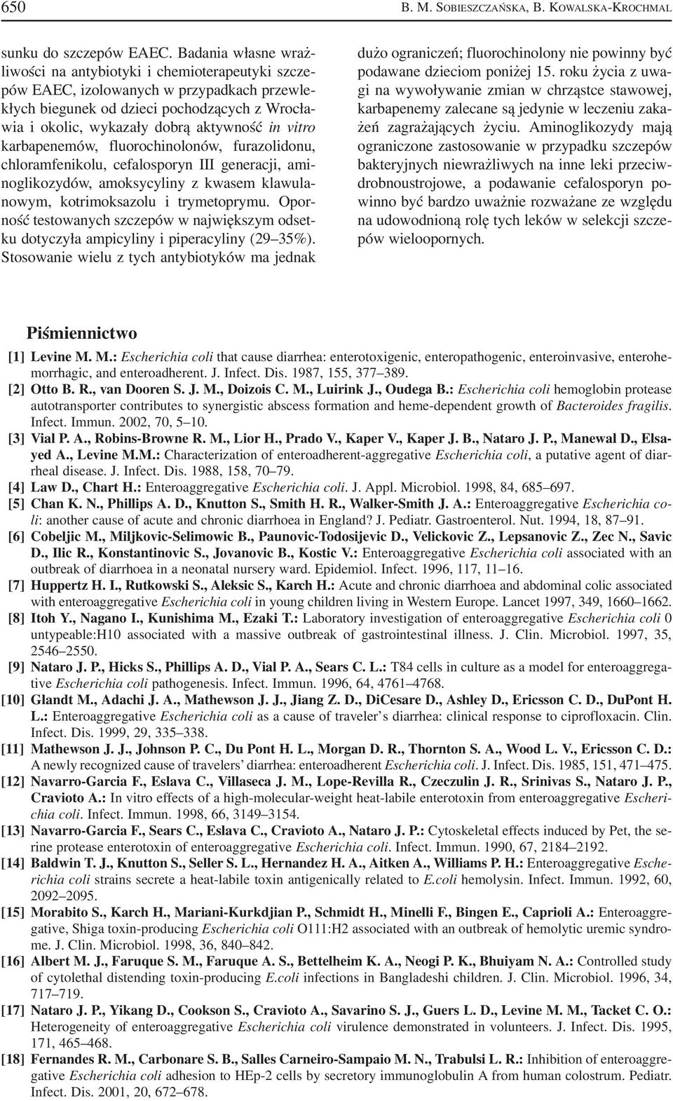 in vitro karbapenemów, fluorochinolonów, furazolidonu, chloramfenikolu, cefalosporyn III generacji, ami noglikozydów, amoksycyliny z kwasem klawula nowym, kotrimoksazolu i trymetoprymu.