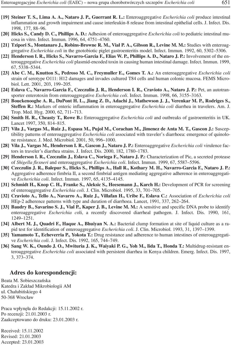 Dis. 1998, 177, 88 96. [20] Hicks S., Candy D. C., Phillips A. D.: Adhesion of enteroaggregative Escherichia coli to pediatric intestinal mu cosa in vitro. Infect. Immun. 1996, 64, 4751 4760.