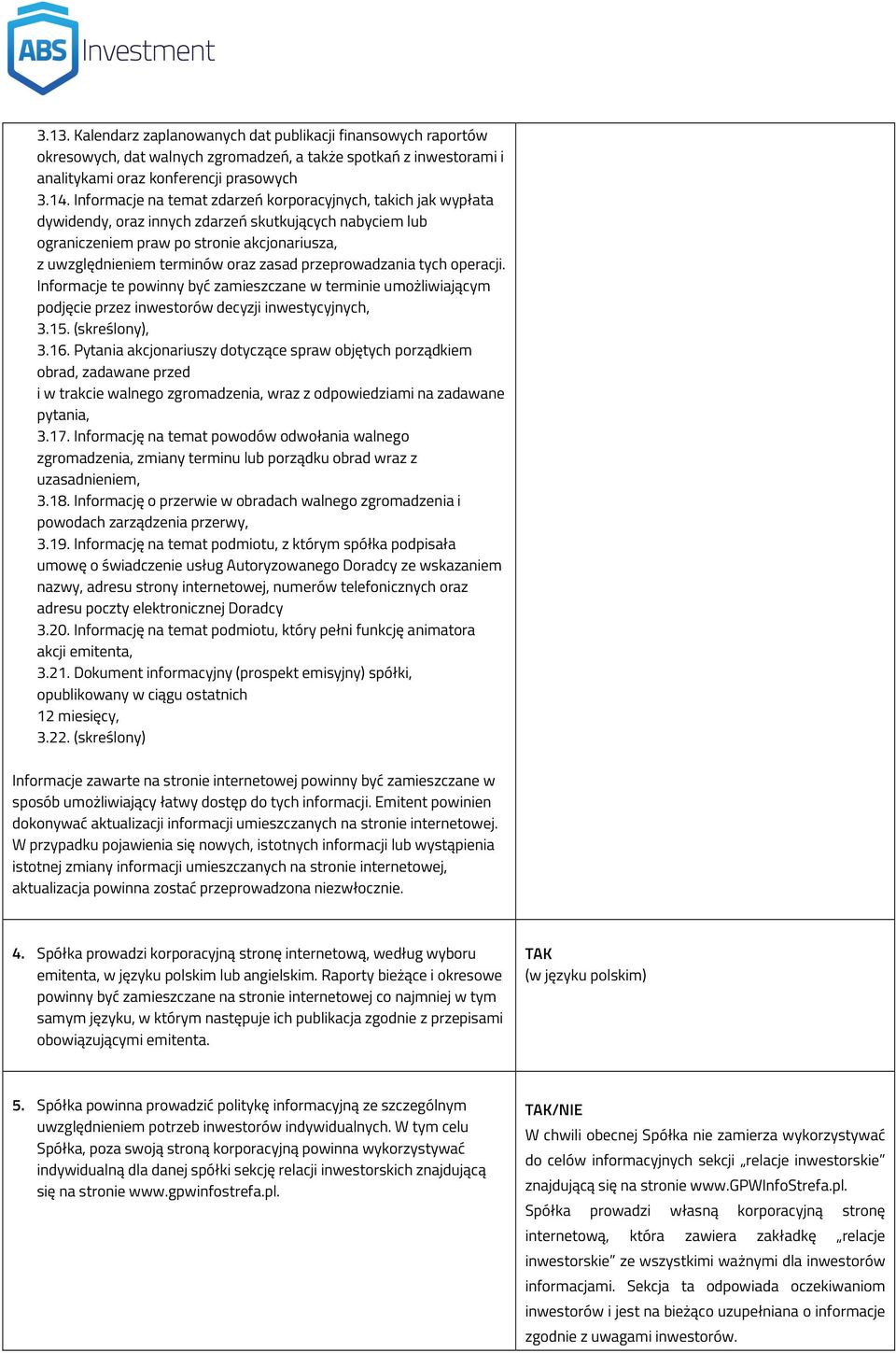 zasad przeprowadzania tych operacji. Informacje te powinny być zamieszczane w terminie umożliwiającym podjęcie przez inwestorów decyzji inwestycyjnych, 3.15. (skreślony), 3.16.