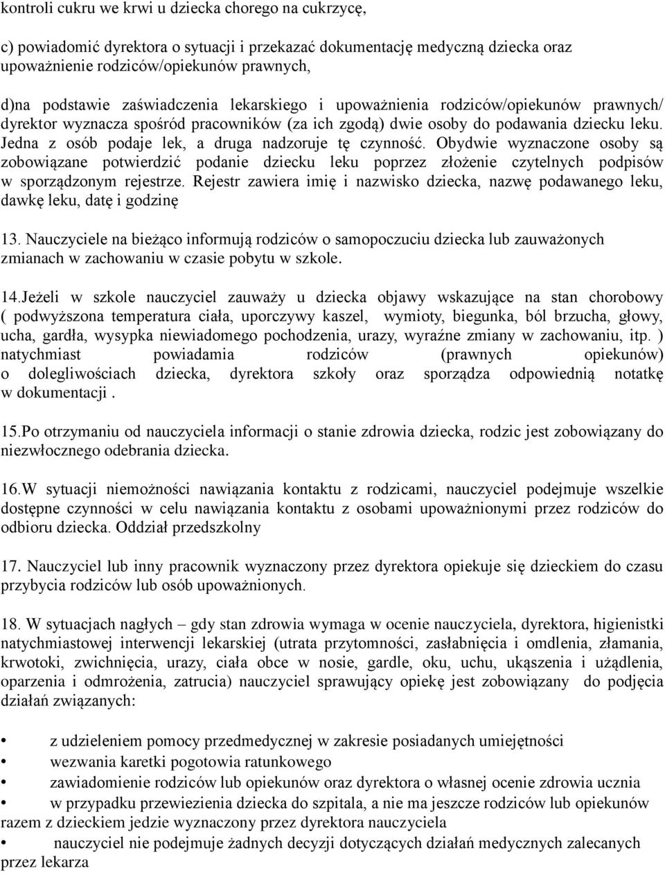 Jedna z osób podaje lek, a druga nadzoruje tę czynność. Obydwie wyznaczone osoby są zobowiązane potwierdzić podanie dziecku leku poprzez złożenie czytelnych podpisów w sporządzonym rejestrze.