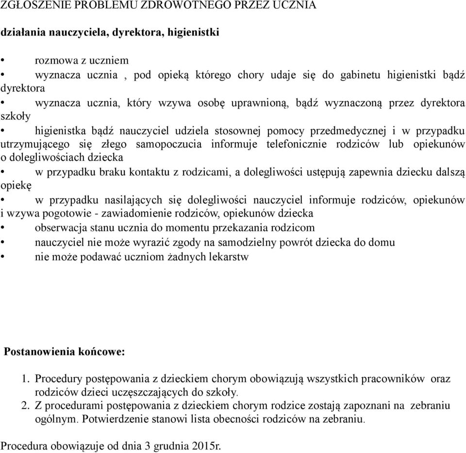 samopoczucia informuje telefonicznie rodziców lub opiekunów o dolegliwościach dziecka w przypadku braku kontaktu z rodzicami, a dolegliwości ustępują zapewnia dziecku dalszą opiekę w przypadku