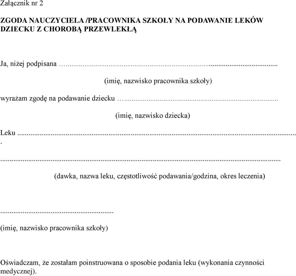 .. (imię, nazwisko dziecka) Leku....... (dawka, nazwa leku, częstotliwość podawania/godzina, okres leczenia).