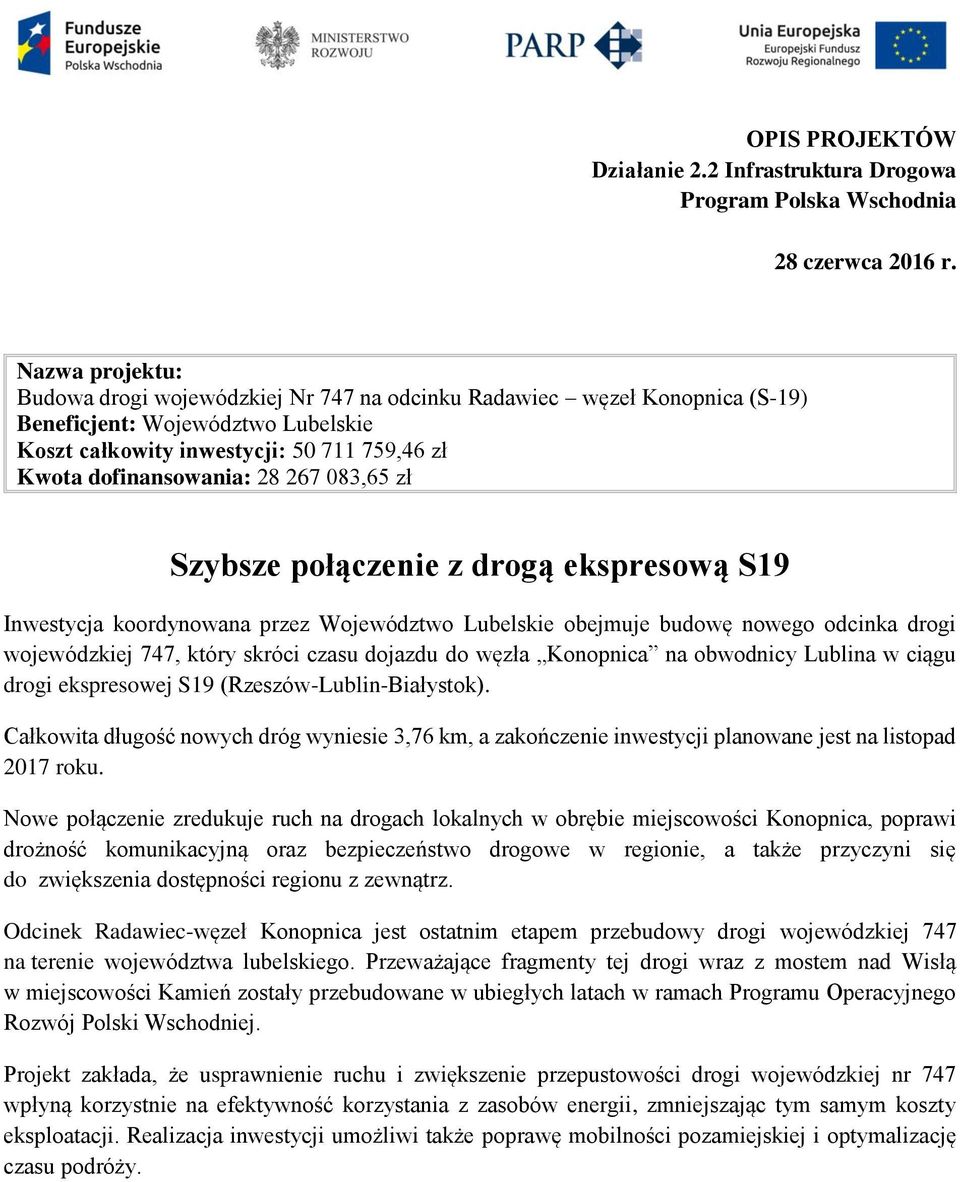 obwodnicy Lublina w ciągu drogi ekspresowej S19 (Rzeszów-Lublin-Białystok). Całkowita długość nowych dróg wyniesie 3,76 km, a zakończenie inwestycji planowane jest na listopad 2017 roku.