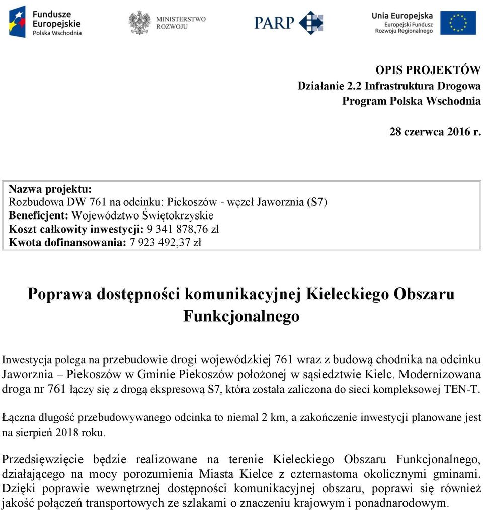 położonej w sąsiedztwie Kielc. Modernizowana droga nr 761 łączy się z drogą ekspresową S7, która została zaliczona do sieci kompleksowej TEN-T.