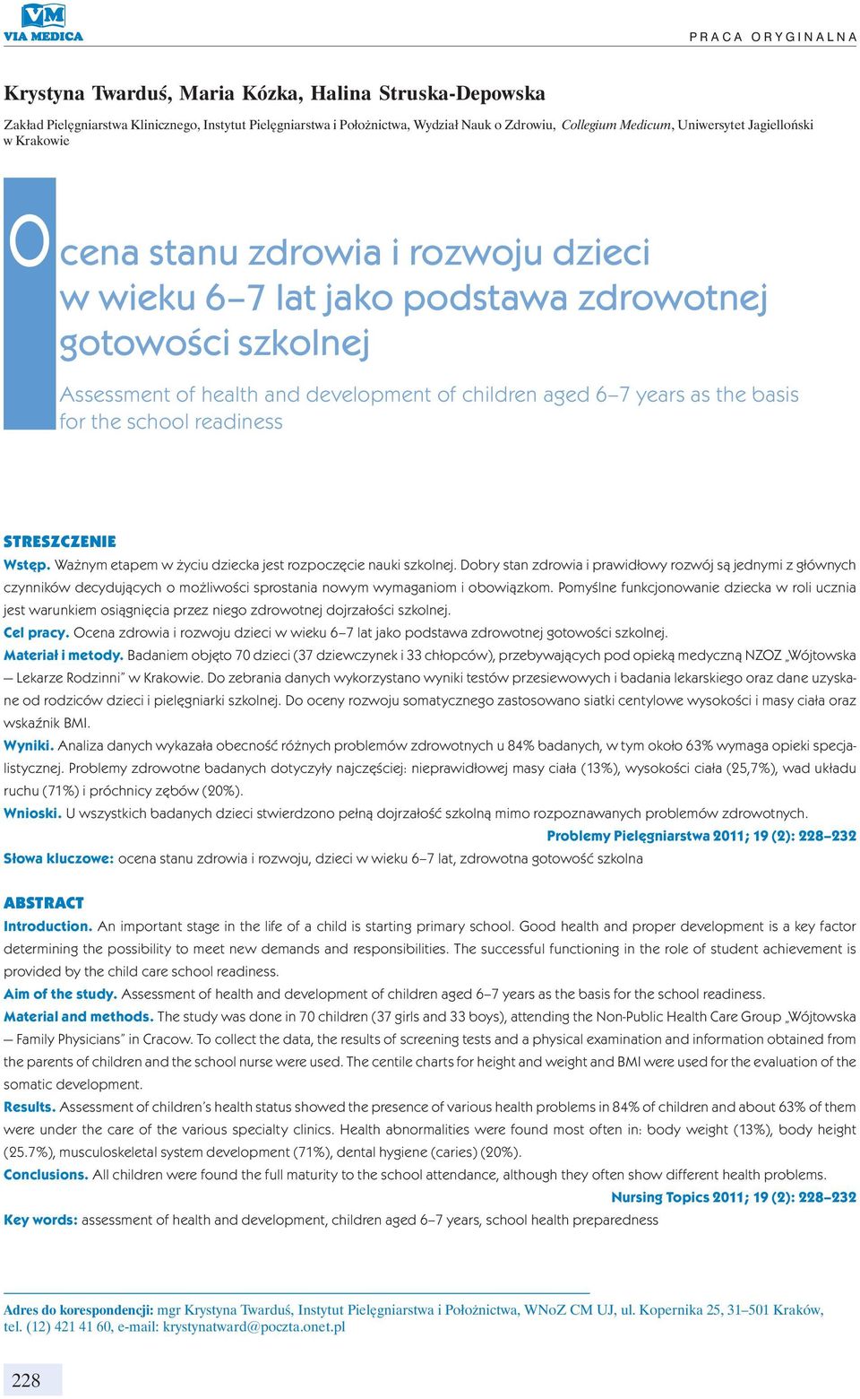 7 years as the basis for the school readiness STRESZCZENIE Wstęp. Ważnym etapem w życiu dziecka jest rozpoczęcie nauki szkolnej.