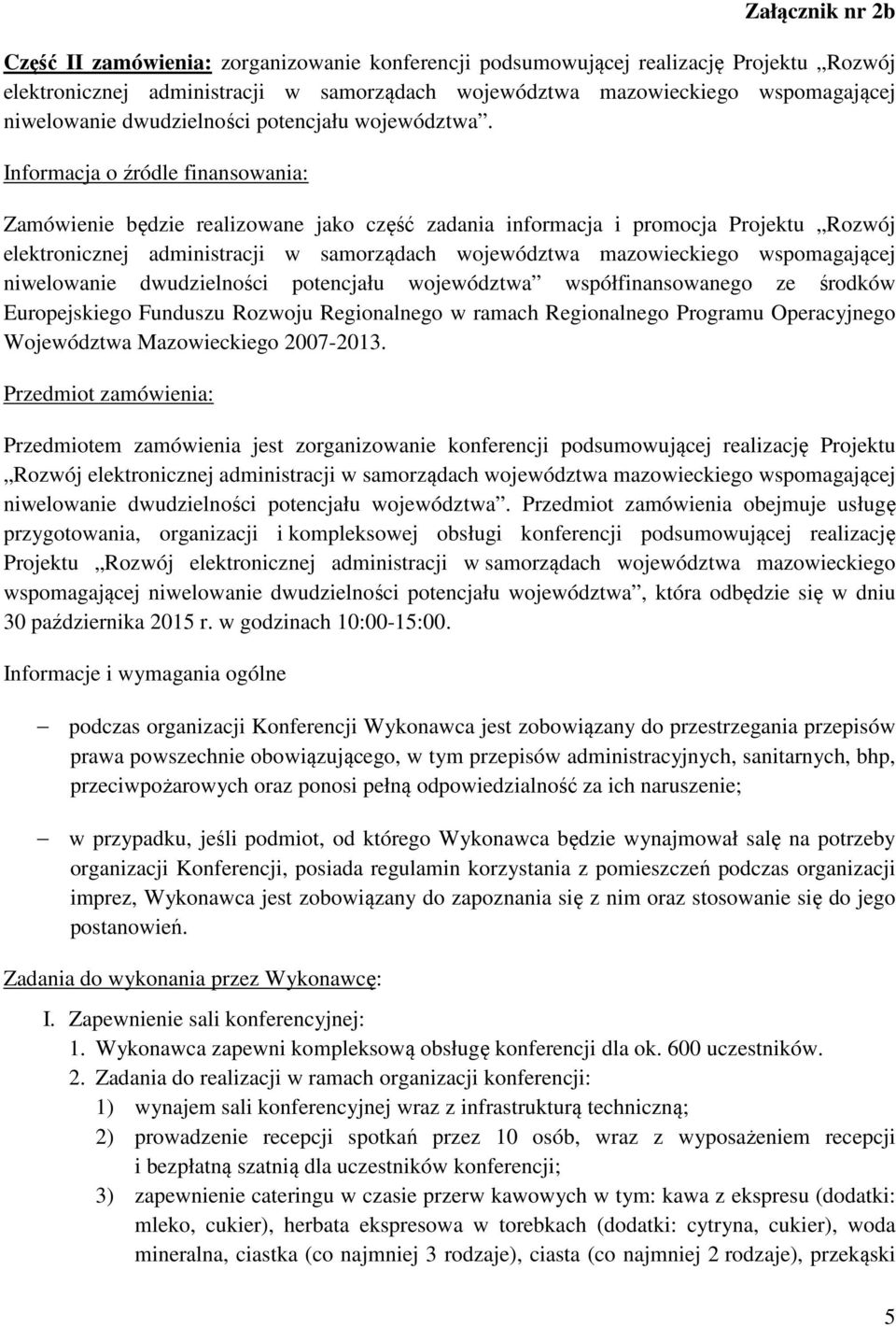 Informacja o źródle finansowania: Zamówienie będzie realizowane jako część zadania informacja i promocja Projektu Rozwój elektronicznej administracji w samorządach województwa mazowieckiego