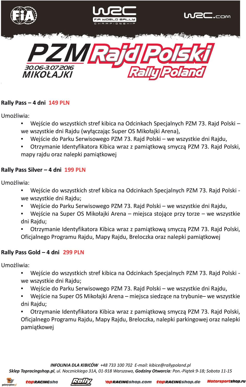 Super OS Mikołajki Arena miejsca stojące przy torze we wszystkie dni Rajdu; Oficjalnego Programu Rajdu, Mapy Rajdu, Breloczka oraz nalepki pamiątkowej