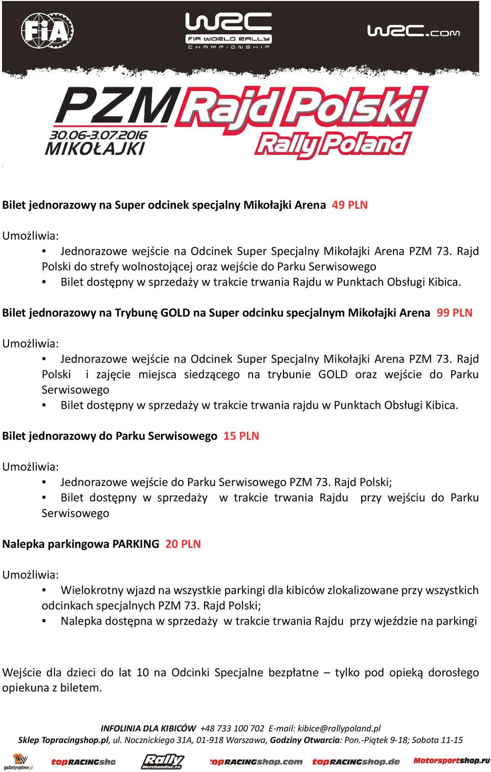 Bilet jednorazowy na Trybunę GOLD na Super odcinku specjalnym Mikołajki Arena 99 PLN Jednorazowe wejście na Odcinek Super Specjalny Mikołajki Arena PZM 73.